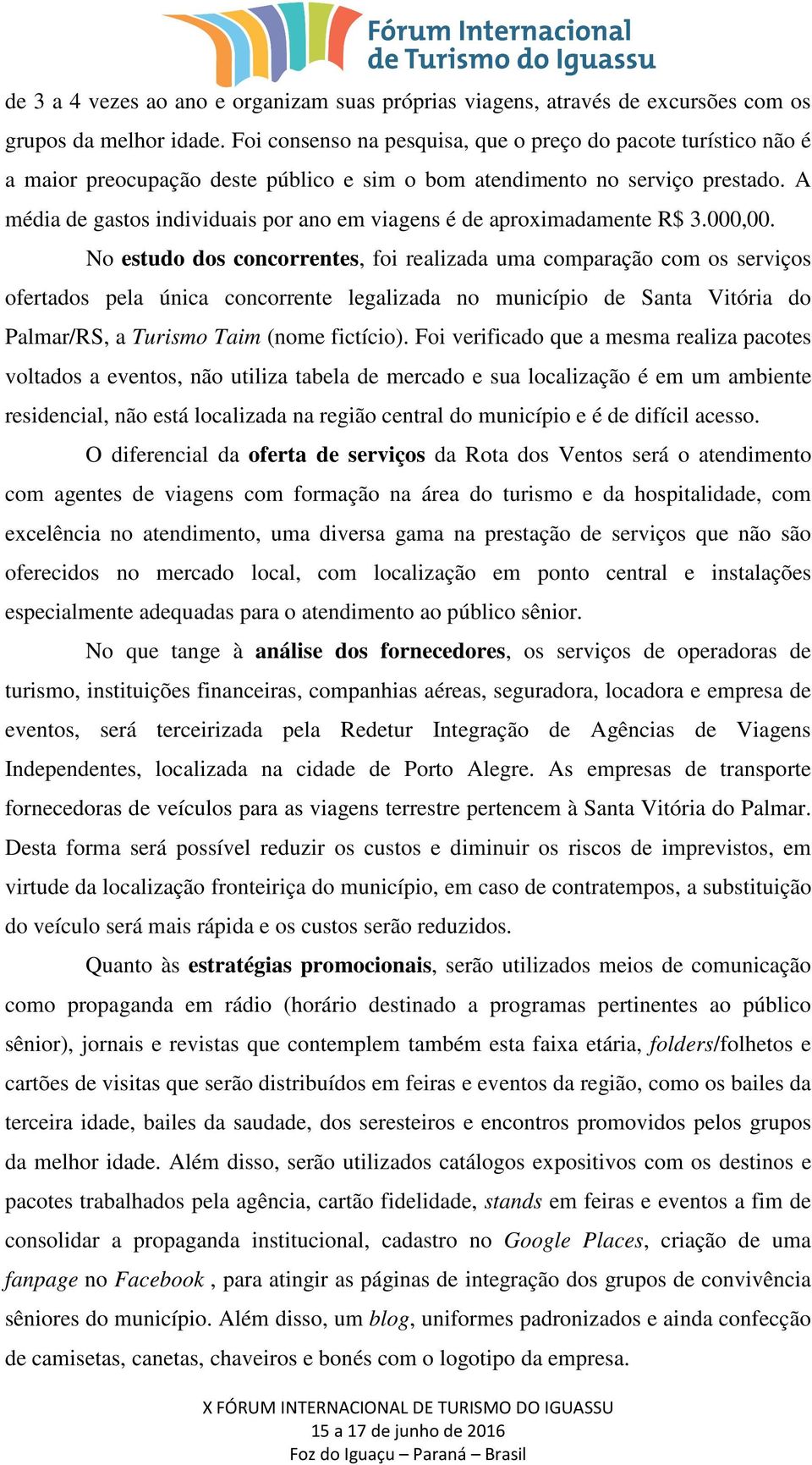 A média de gastos individuais por ano em viagens é de aproximadamente R$ 3.000,00.