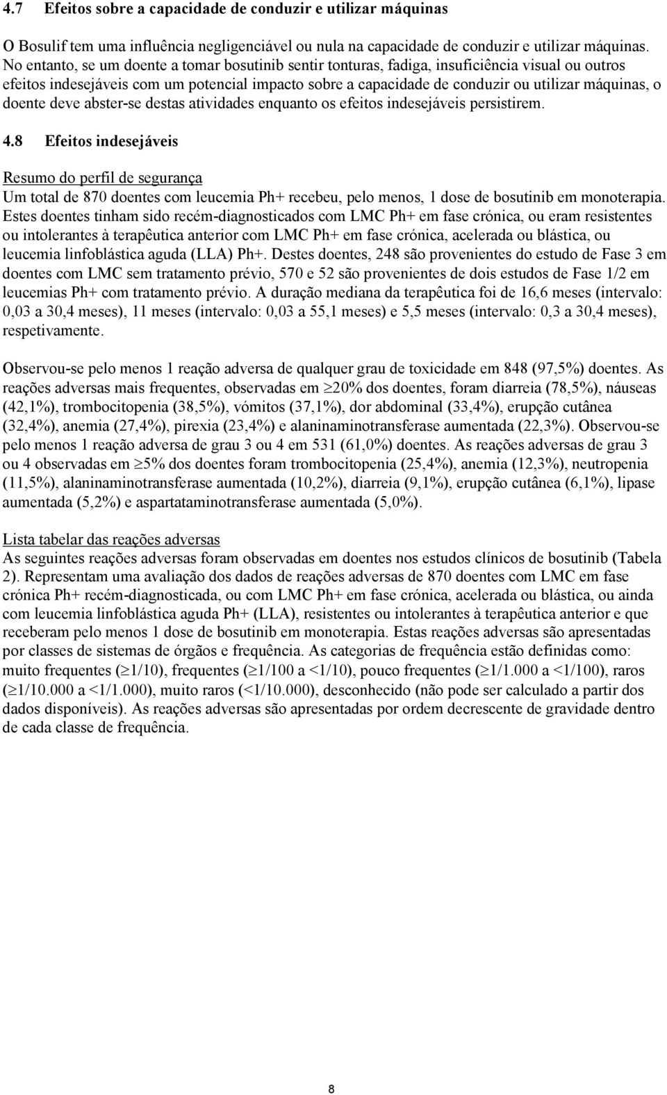 doente deve abster-se destas atividades enquanto os efeitos indesejáveis persistirem. 4.