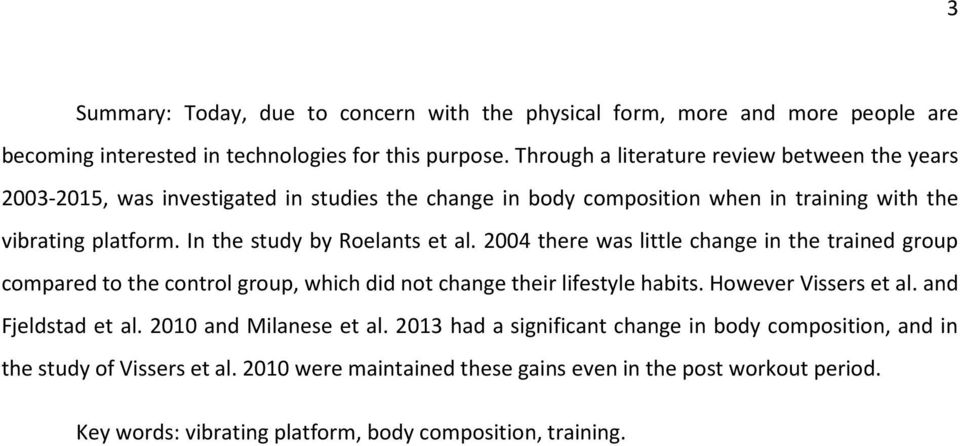 In the study by Roelants et al. 2004 there was little change in the trained group compared to the control group, which did not change their lifestyle habits. However Vissers et al.