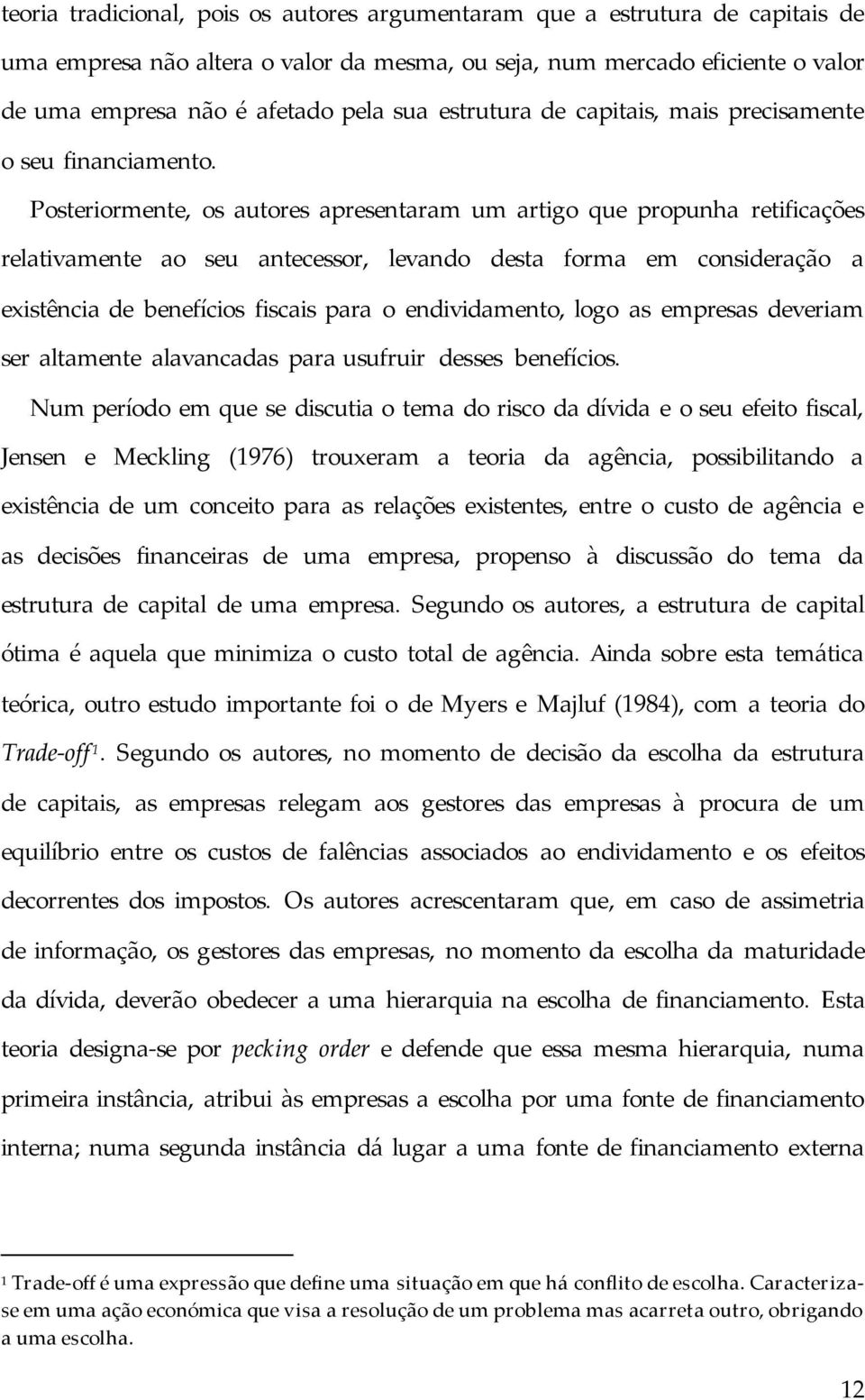 Posteriormente, os autores apresentaram um artigo que propunha retificações relativamente ao seu antecessor, levando desta forma em consideração a existência de benefícios fiscais para o