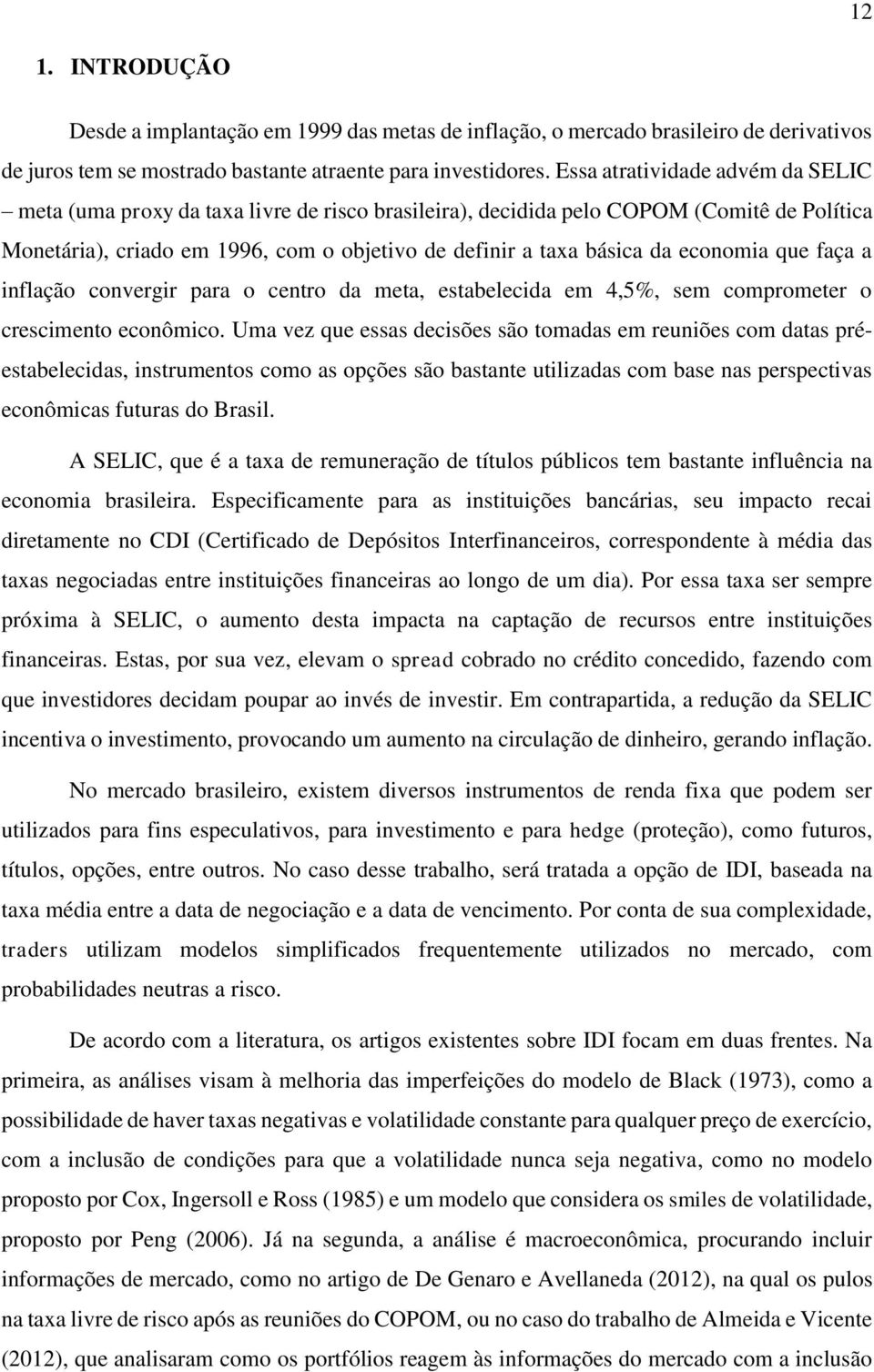 economia que faça a inflação convergir para o centro da meta, estabelecida em 4,5%, sem comprometer o crescimento econômico.