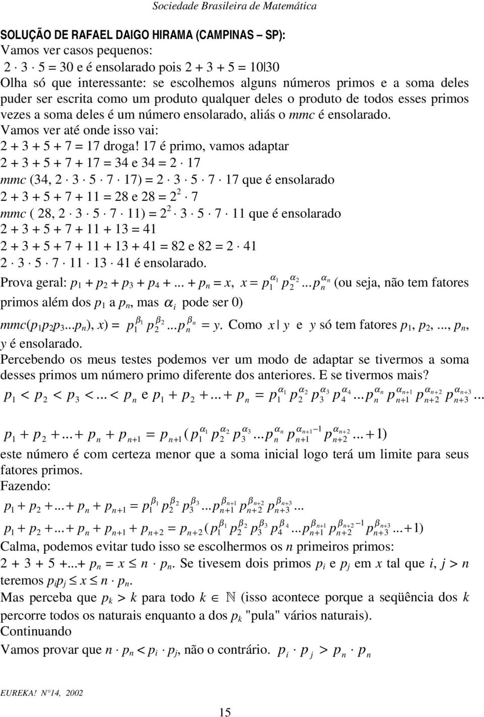 7 é primo, vmos dptr 5 7 7 = 4 e 4 = 7 mmc (4, 5 7 7) = 5 7 7 ue é esolrdo 5 7 = 8 e 8 = 7 mmc ( 8, 5 7 ) = 5 7 ue é esolrdo 5 7 = 4 5 7 4 = 8 e 8 = 4 5 7 4 é esolrdo. α α α Prov gerl: p p p p 4.