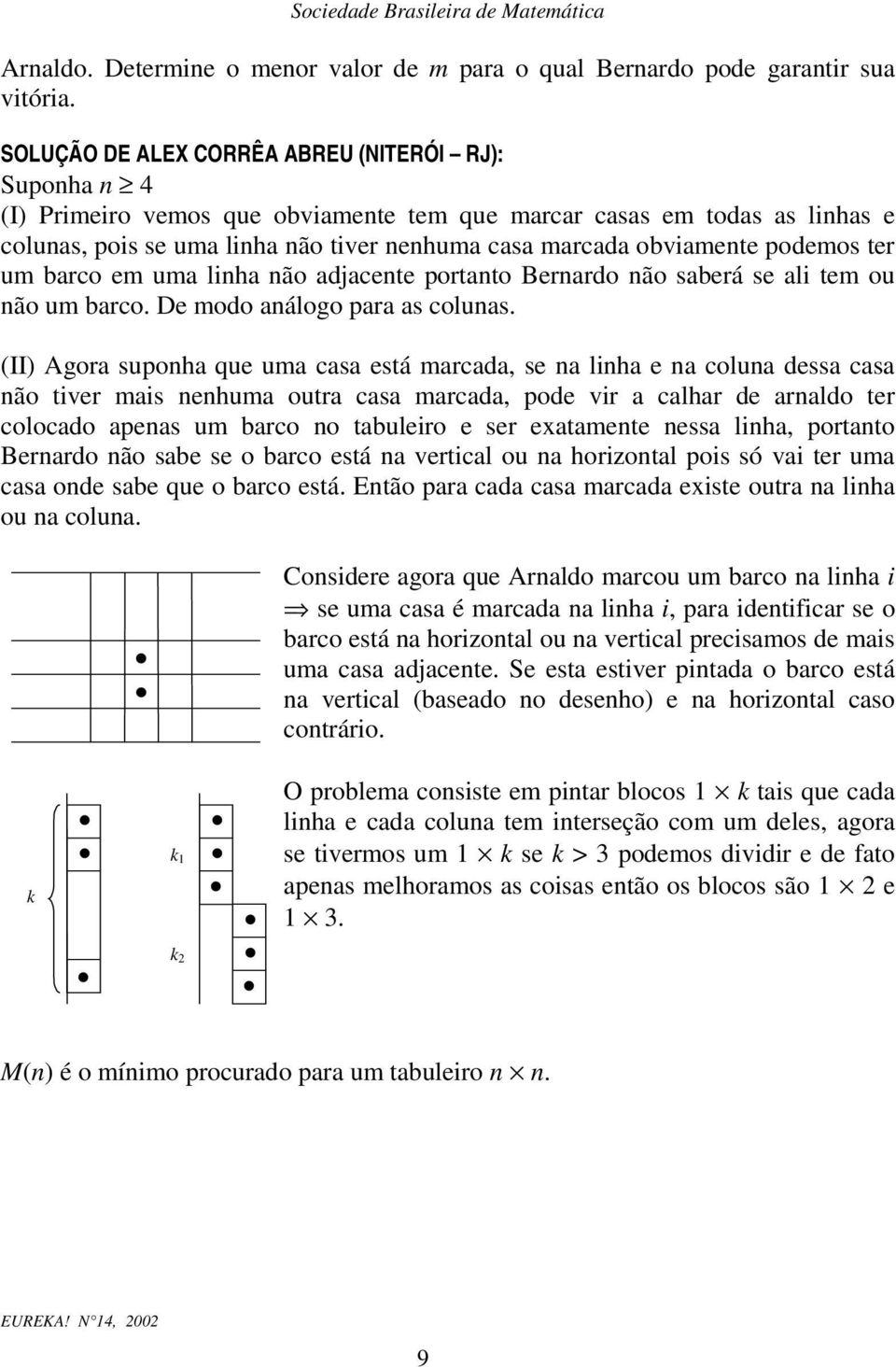 ão djcete portto Berrdo ão sberá se li tem ou ão um brco. De modo álogo pr s colus.