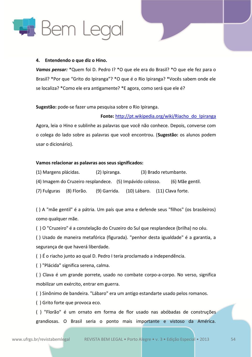 org/wiki/riacho_do_ipiranga Agora, leia o Hino e sublinhe as palavras que você não conhece. Depois, converse com o colega do lado sobre as palavras que você encontrou.