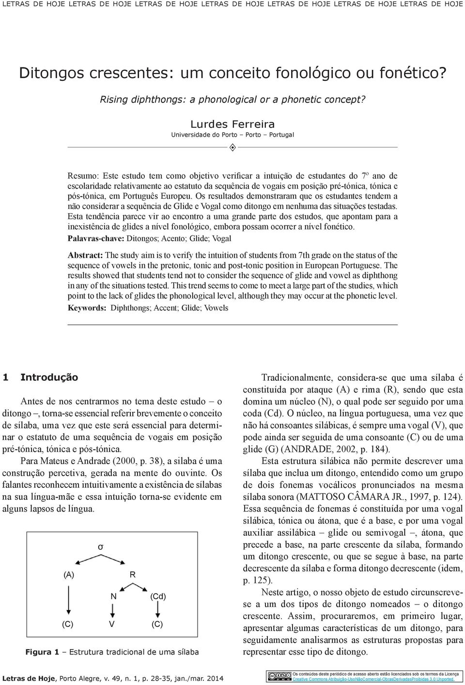 Lurdes Ferreira Universidade do Porto Porto Portugal Resumo: Este estudo tem como objetivo verificar a intuição de estudantes do 7º ano de escolaridade relativamente ao estatuto da sequência de