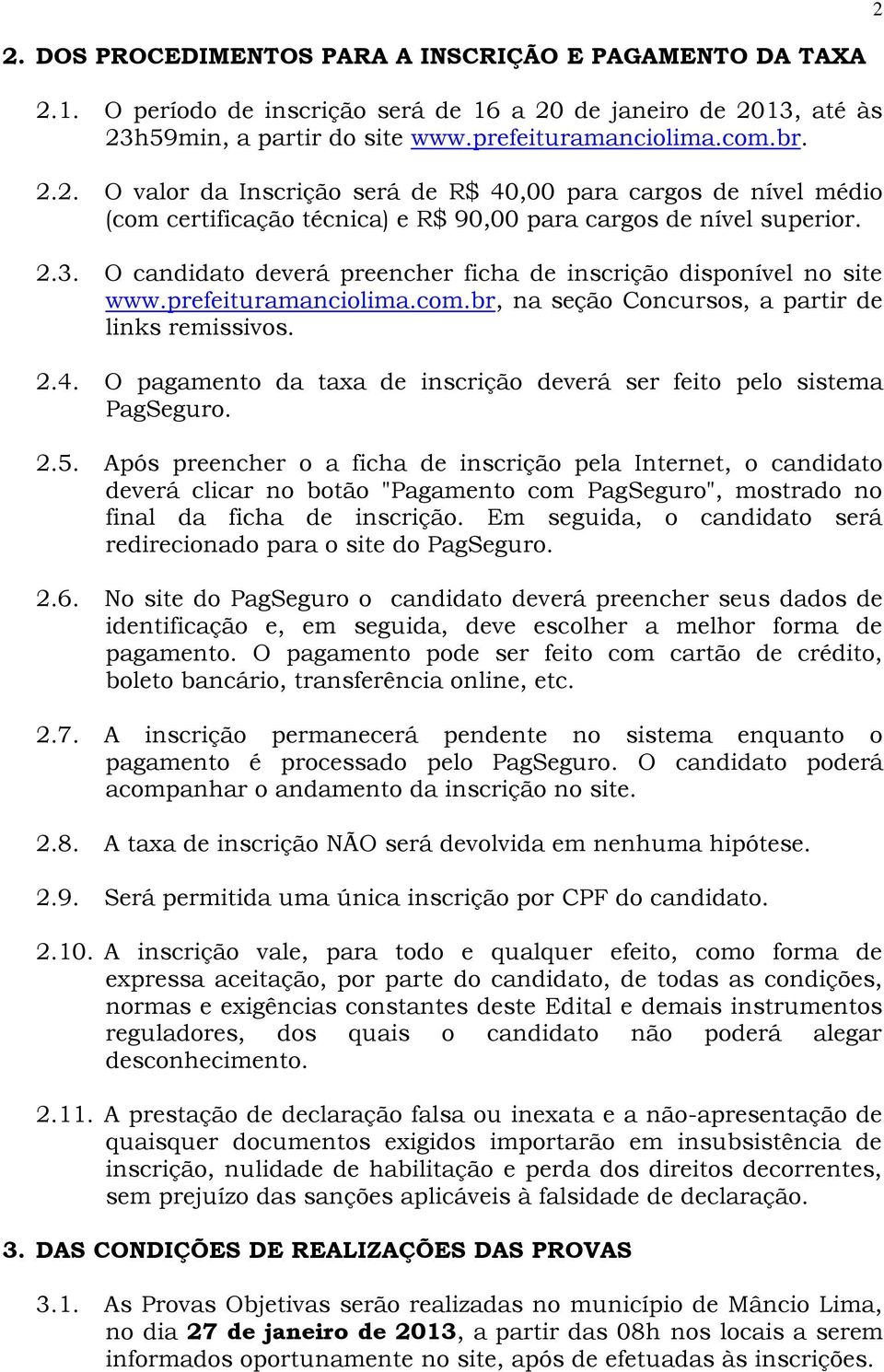 O pagamento da taxa de inscrição deverá ser feito pelo sistema PagSeguro. 2.5.