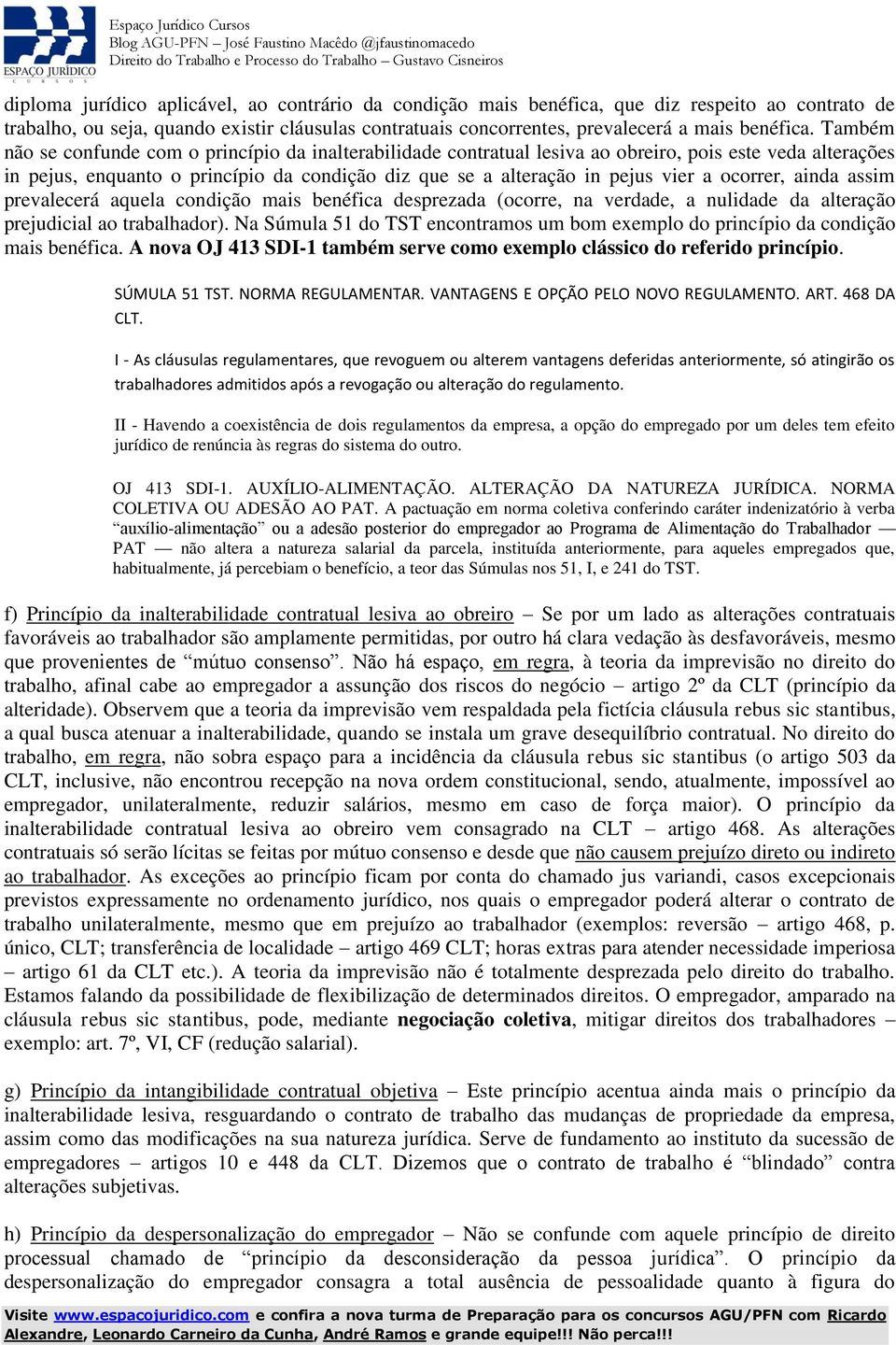 ocorrer, ainda assim prevalecerá aquela condição mais benéfica desprezada (ocorre, na verdade, a nulidade da alteração prejudicial ao trabalhador).