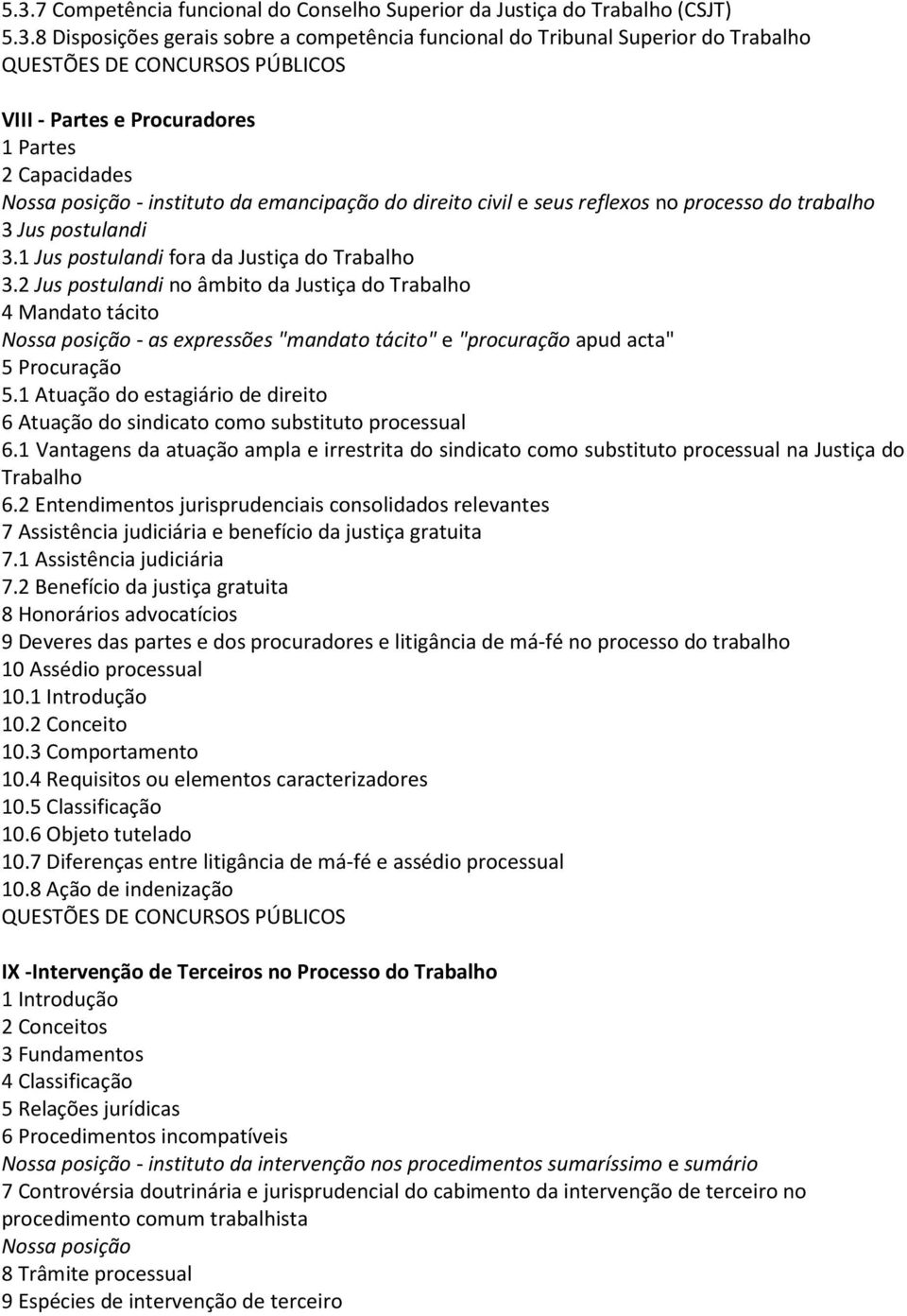 2 Jus postulandi no âmbito da Justiça do Trabalho 4 Mandato tácito - as expressões "mandato tácito" e "procuração apud acta" 5 Procuração 5.