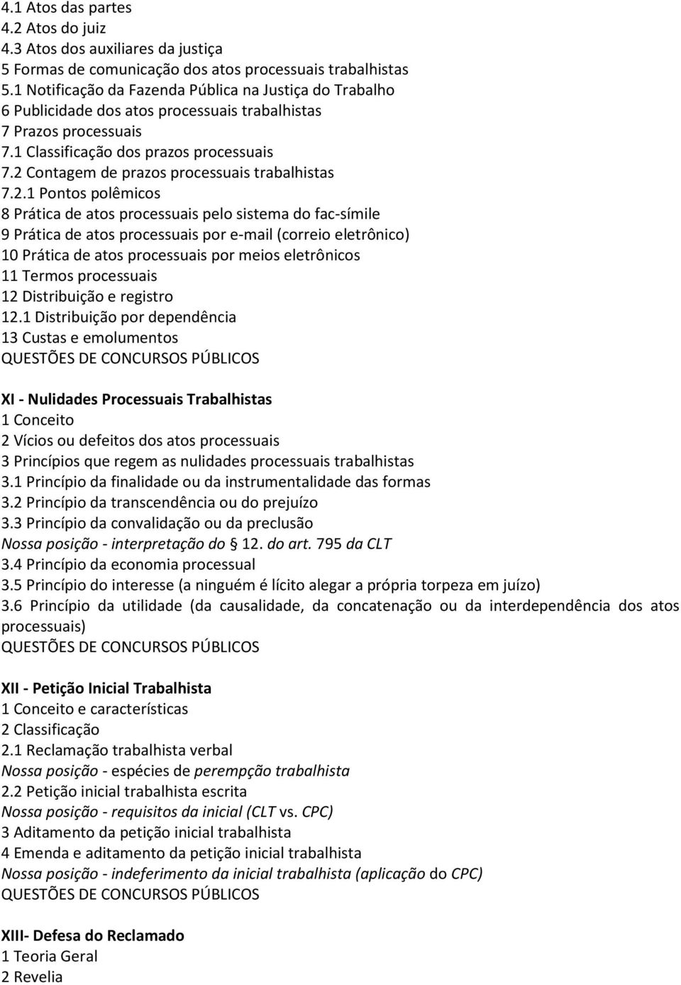 2 Contagem de prazos processuais trabalhistas 7.2.1 Pontos polêmicos 8 Prática de atos processuais pelo sistema do fac-símile 9 Prática de atos processuais por e-mail (correio eletrônico) 10 Prática