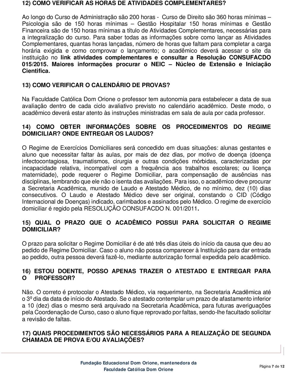 mínimas a título de Atividades Complementares, necessárias para a integralização do curso.