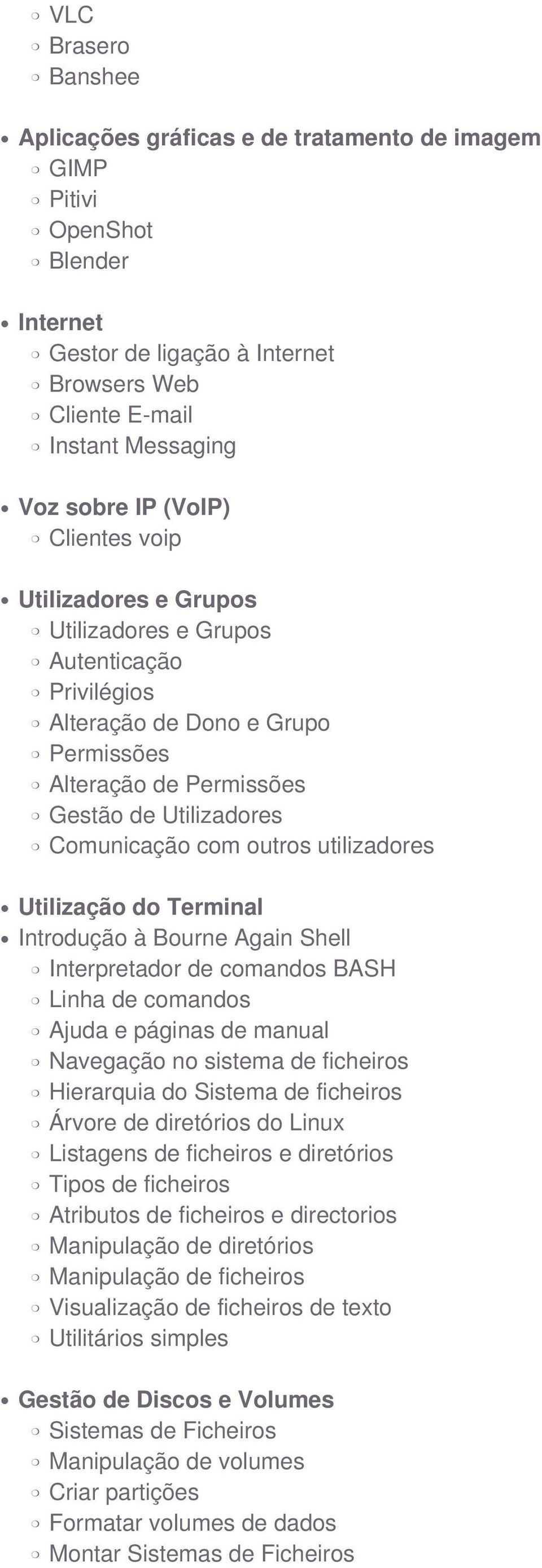 utilizadores Utilização do Terminal Introdução à Bourne Again Shell Interpretador de comandos BASH Linha de comandos Ajuda e páginas de manual Navegação no sistema de ficheiros Hierarquia do Sistema