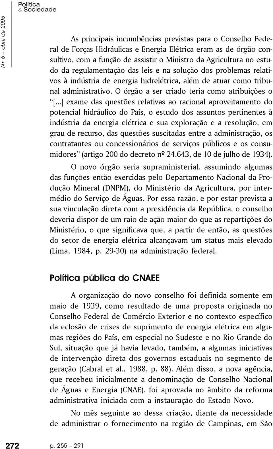 O órgão a ser criado teria como atribuições o [.