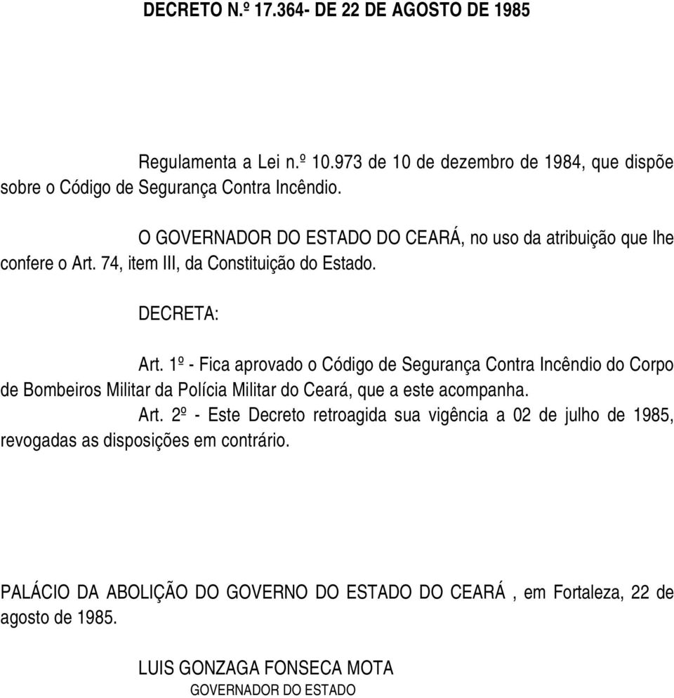 1º - Fica aprovado o Código de Segurança Contra Incêndio do Corpo de Bombeiros Militar da Polícia Militar do Ceará, que a este acompanha. Art.
