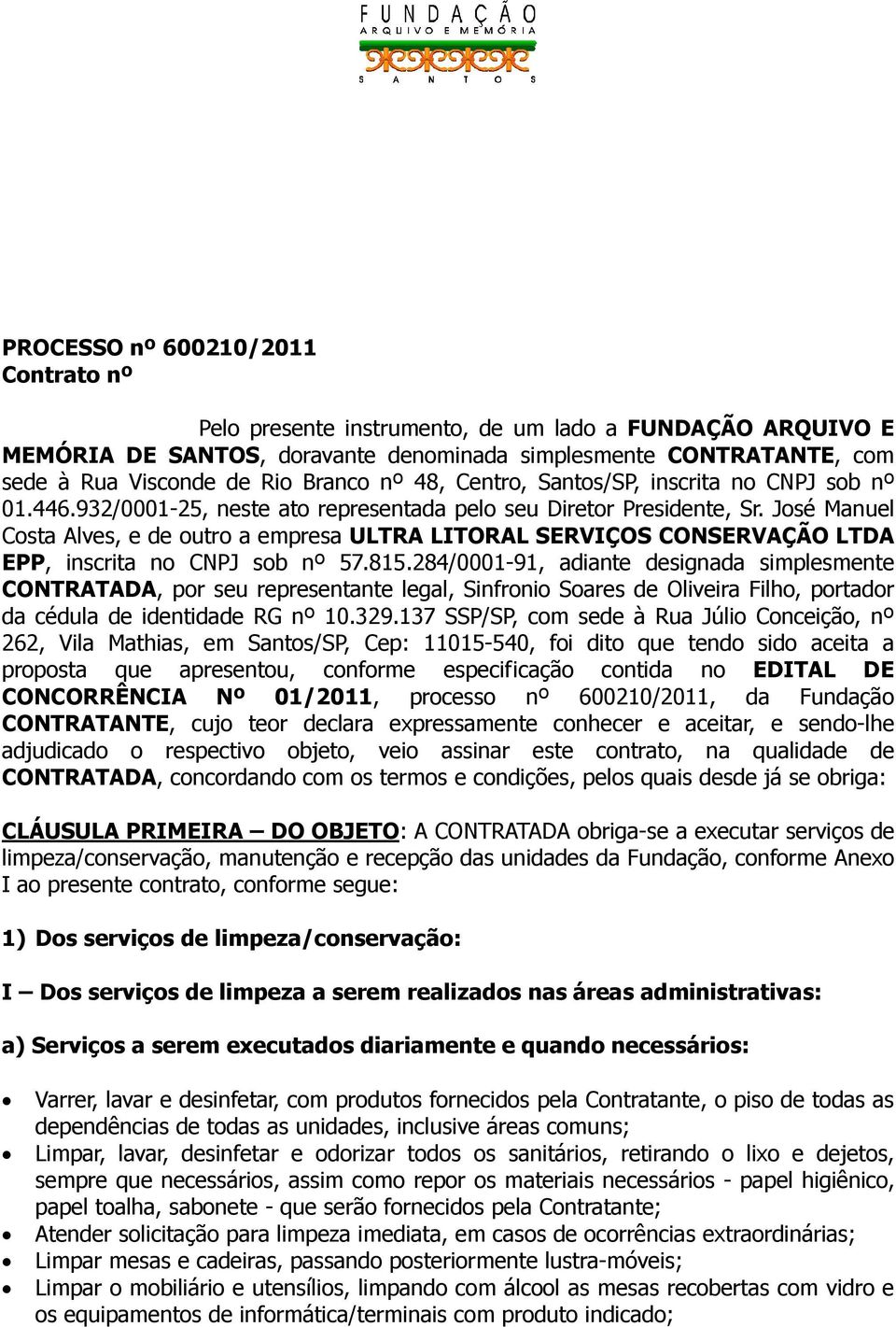 José Manuel Costa Alves, e de outro a empresa ULTRA LITORAL SERVIÇOS CONSERVAÇÃO LTDA EPP, inscrita no CNPJ sob nº 57.815.