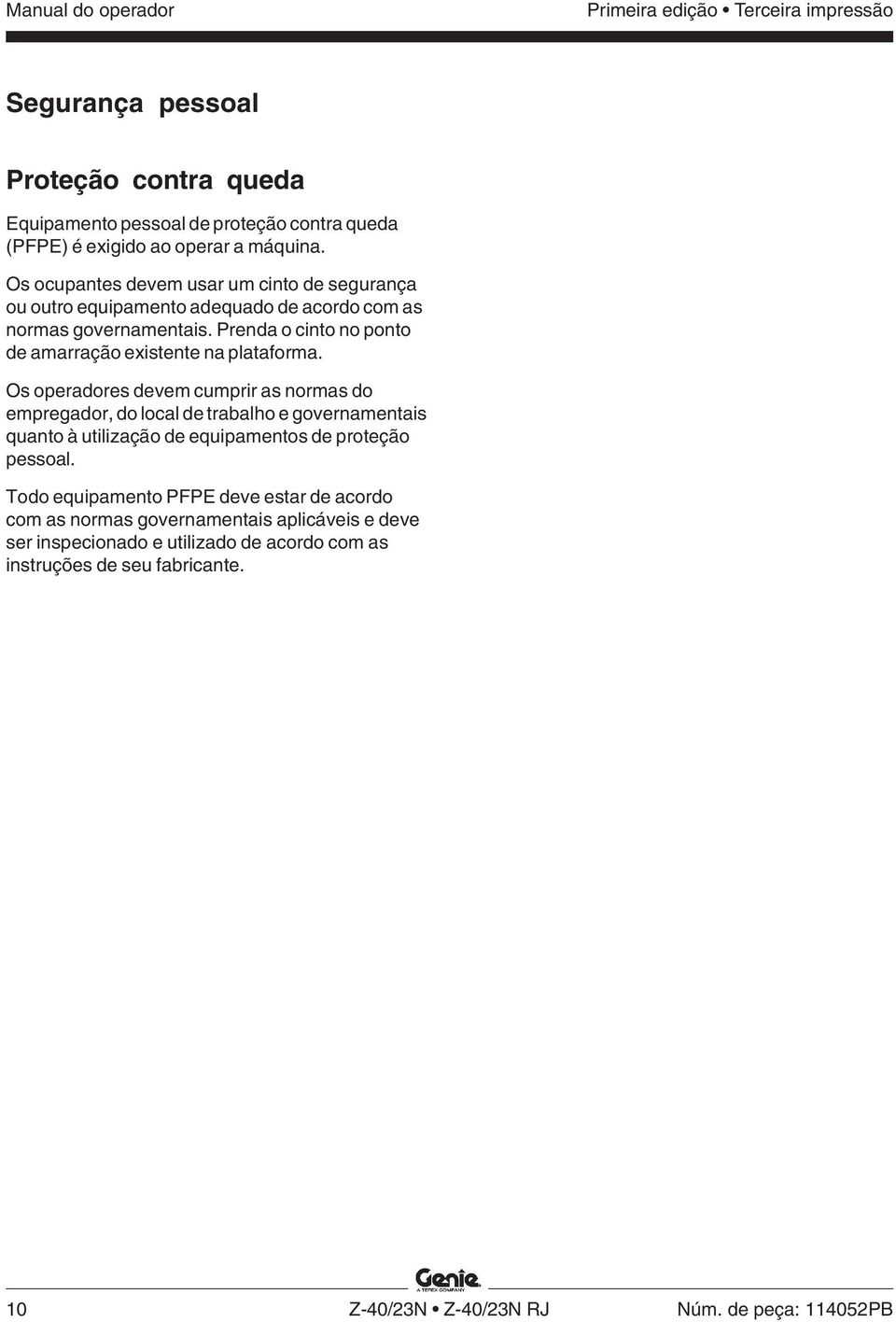 Os operadores devem cumprir as normas do empregador, do local de trabalho e governamentais quanto à utilização de equipamentos de proteção pessoal.