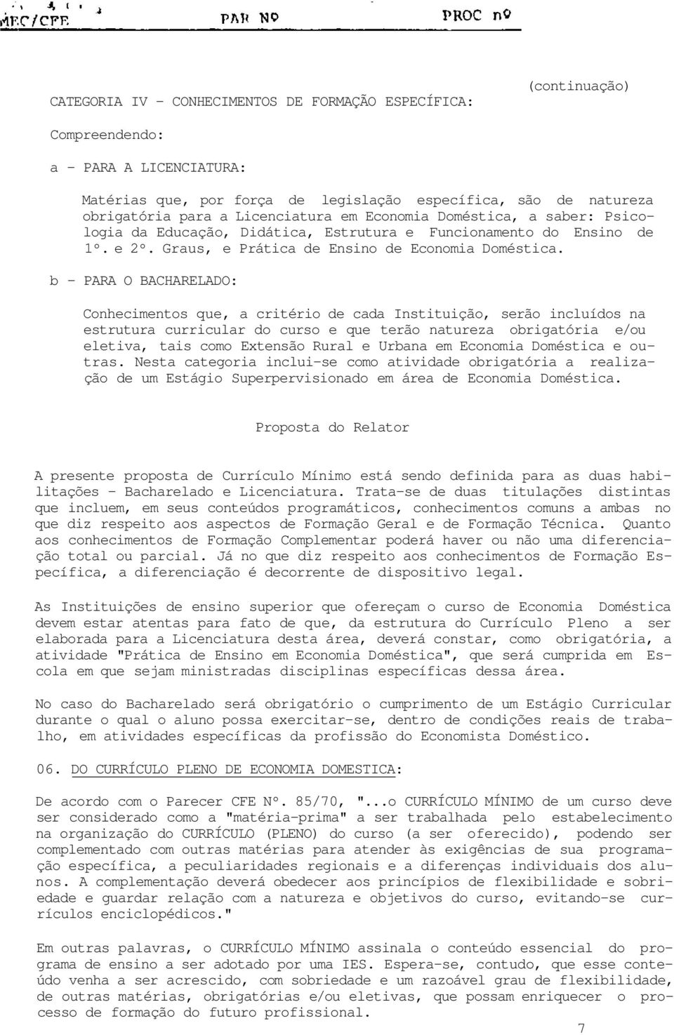 b - PARA O BACHARELADO: Conhecimentos que, a critério de cada Instituição, serão incluídos na estrutura curricular do curso e que terão natureza obrigatória e/ou eletiva, tais como Extensão Rural e