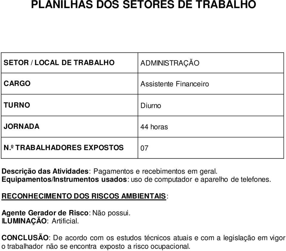 º TRABALHADORES EXPOSTOS 07 Descrição das Atividades: Pagamentos e