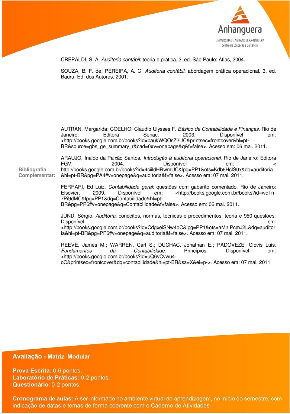 id=baukwqosz2uc&printsec=frontcover&hl=pt- BR&source=gbs_ge_summary_r&cad=0#v=onepage&q&f=false>. Acesso em: 06 mai. 2011. Complementar: ARAUJO, Inaldo da Paixão Santos.