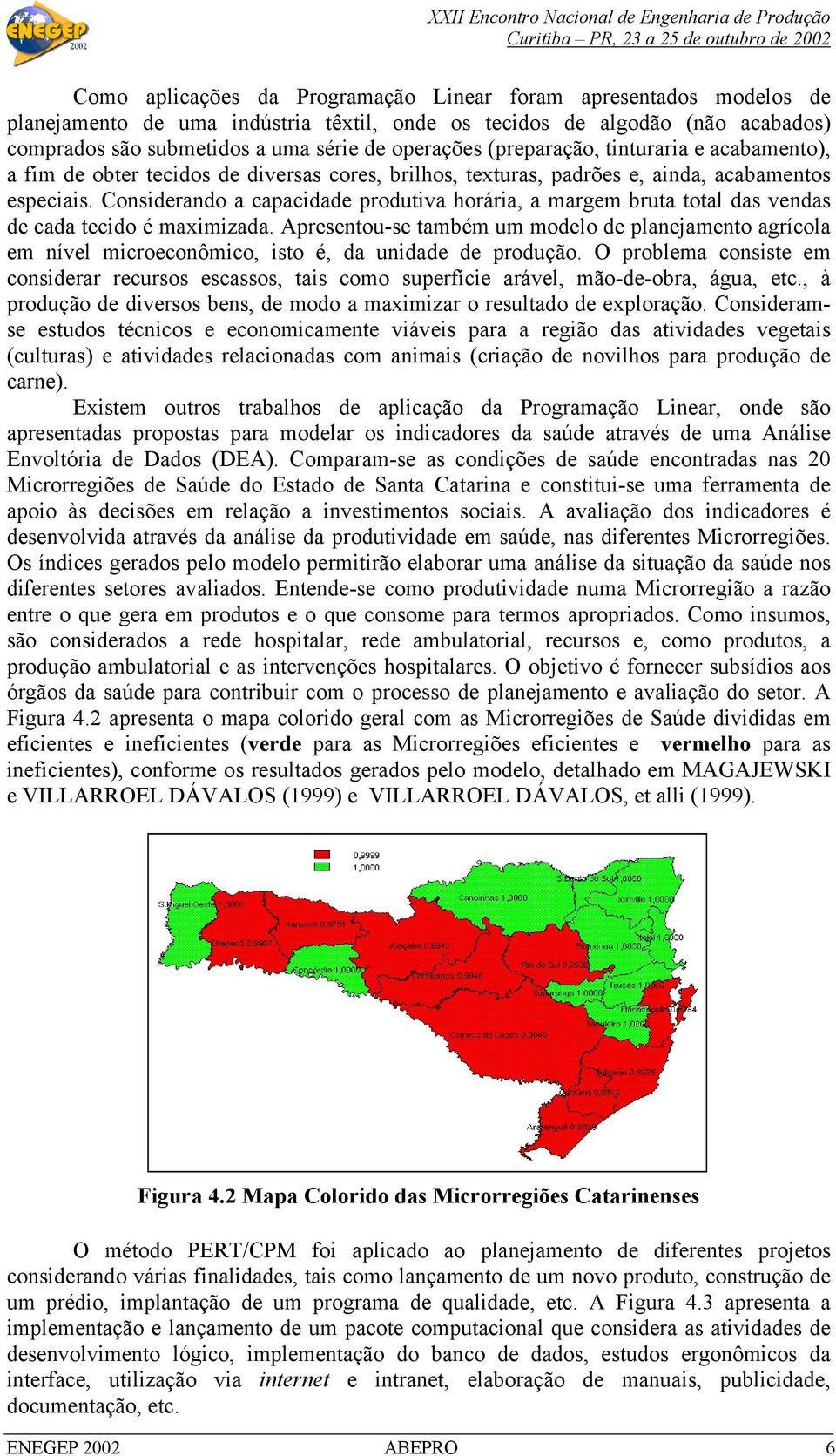 Considerando a capacidade produtiva horária, a margem bruta total das vendas de cada tecido é maximizada.