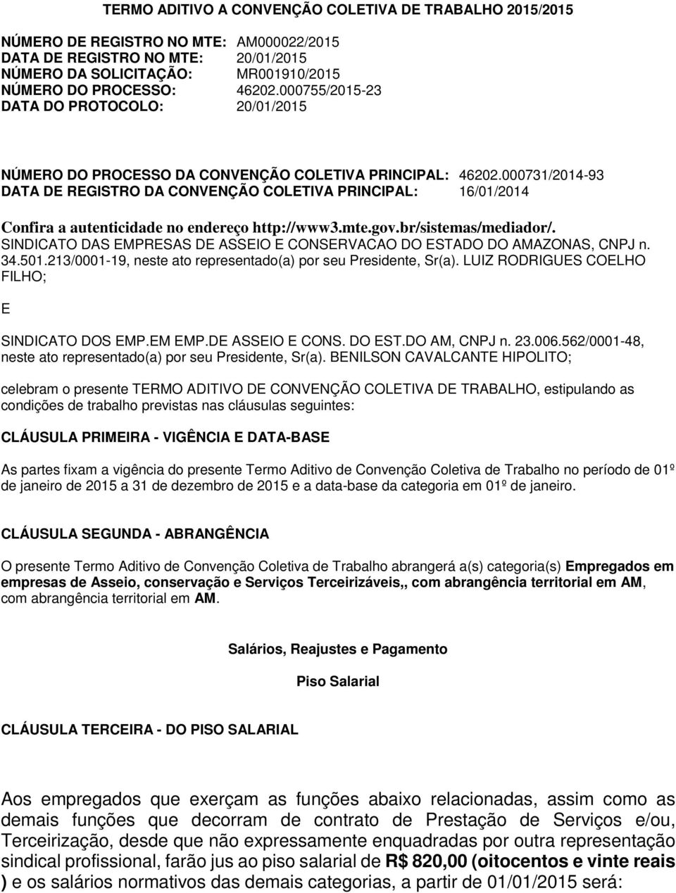 000731/2014-93 DATA DE REGISTRO DA CONVENÇÃO COLETIVA PRINCIPAL: 16/01/2014 Confira a autenticidade no endereço http://www3.mte.gov.br/sistemas/mediador/.