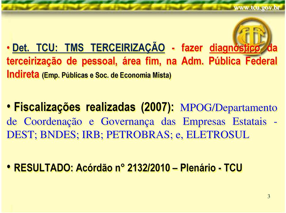 de Economia Mista) Fiscalizações realizadas (2007): MPOG/Departamento de Coordenação e