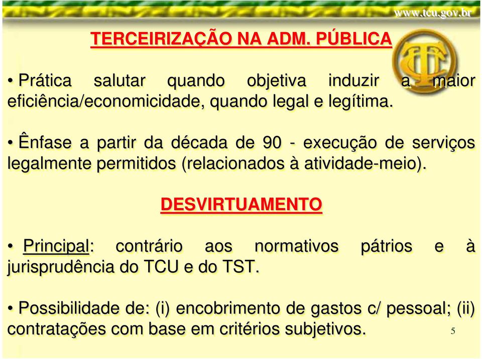 Ênfase a partir da década d de 90 - execução o de serviços legalmente permitidos (relacionados à atividade-meio).