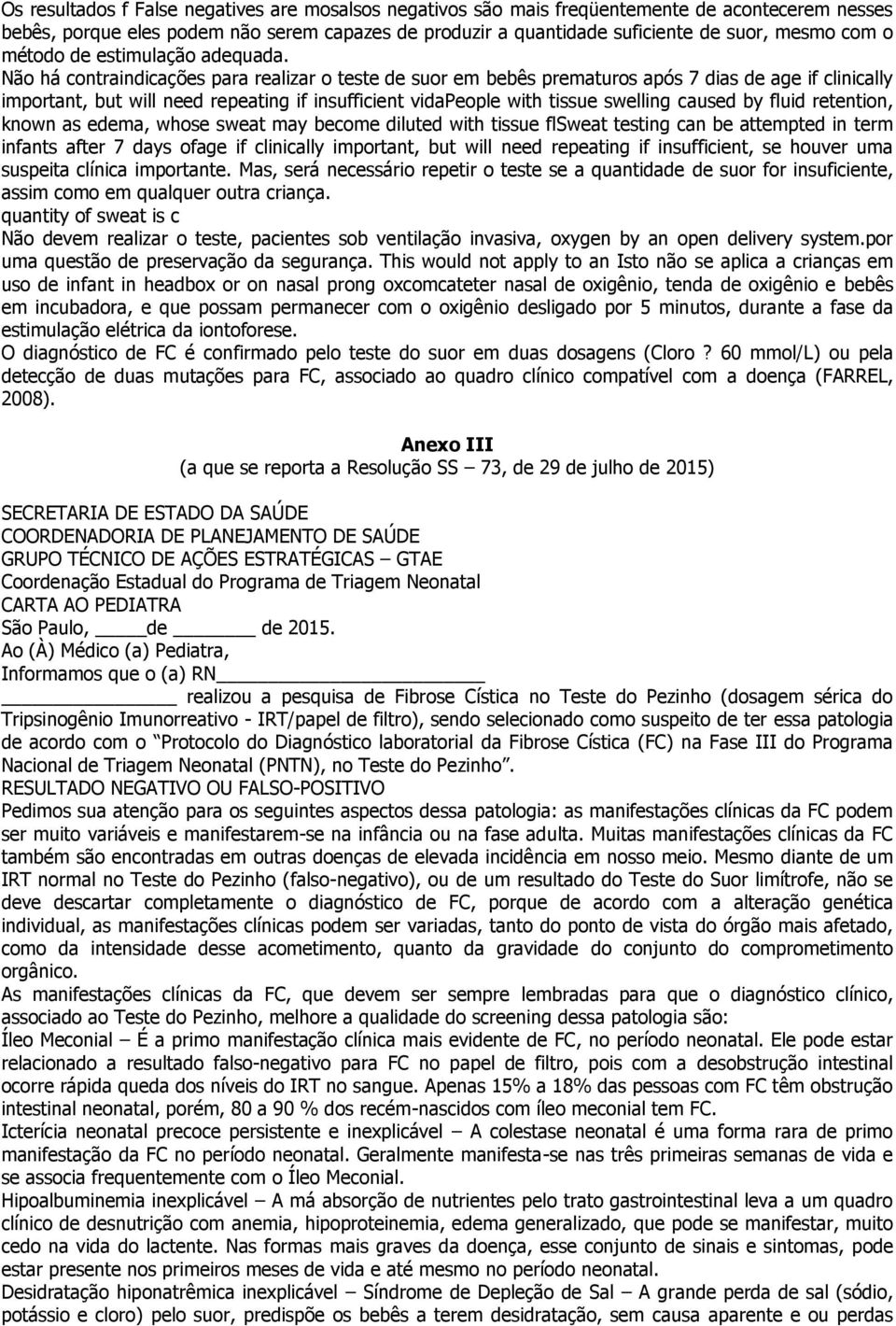 Não há contraindicações para realizar o teste de suor em bebês prematuros após 7 dias de age if clinically important, but will need repeating if insufficient vidapeople with tissue swelling caused by