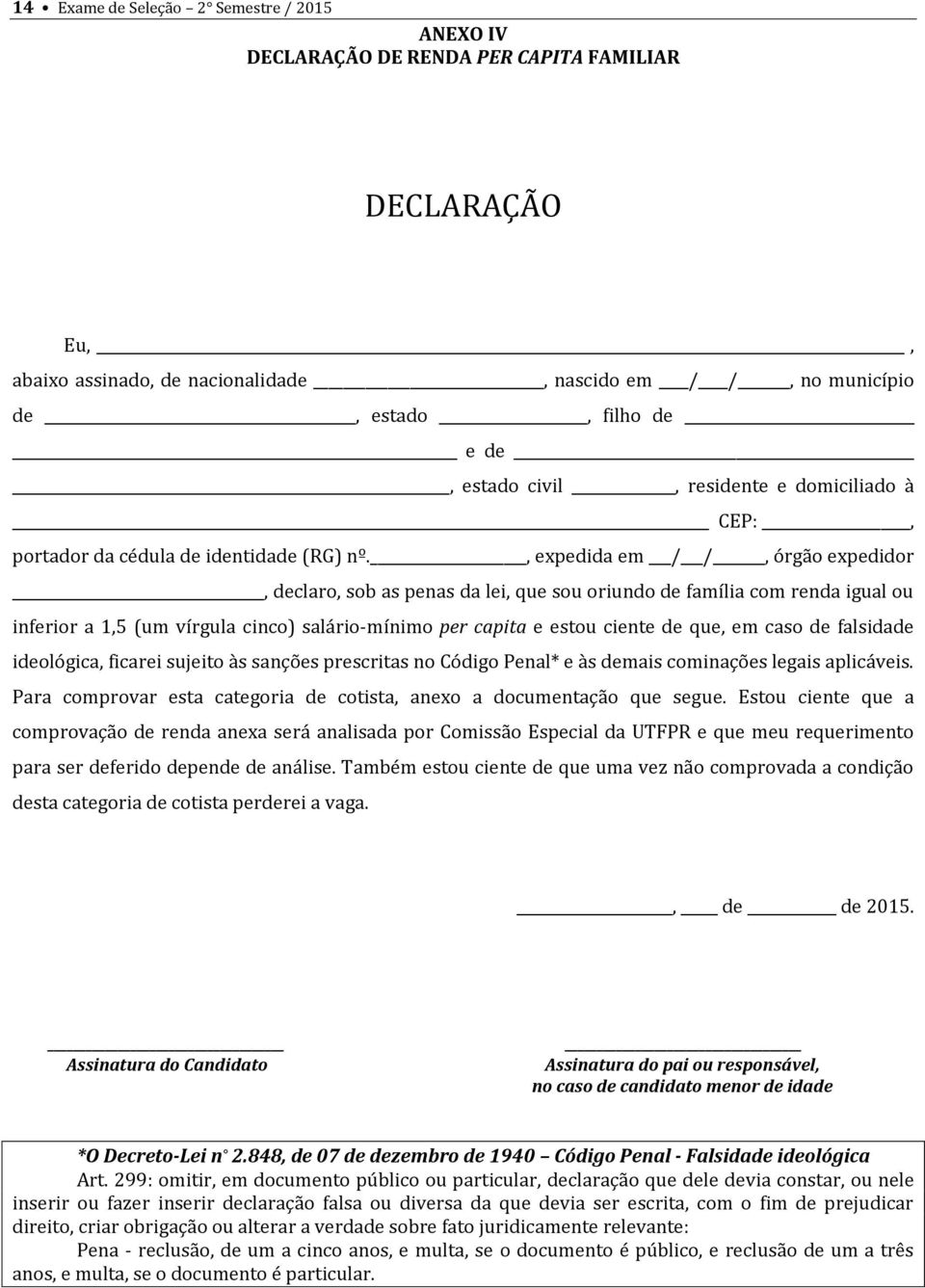 , expedida em / /, órgão expedidor, declaro, sob as penas da lei, que sou oriundo de família com renda igual ou inferior a 1,5 (um vírgula cinco) salário-mínimo per capita e estou ciente de que, em