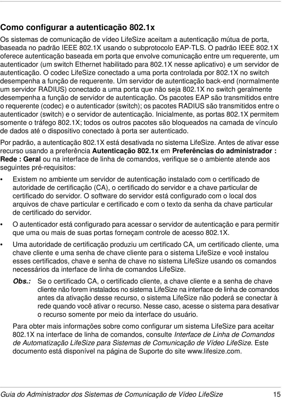 1X nesse aplicativo) e um servidor de autenticação. O codec LifeSize conectado a uma porta controlada por 802.1X no switch desempenha a função de requerente.