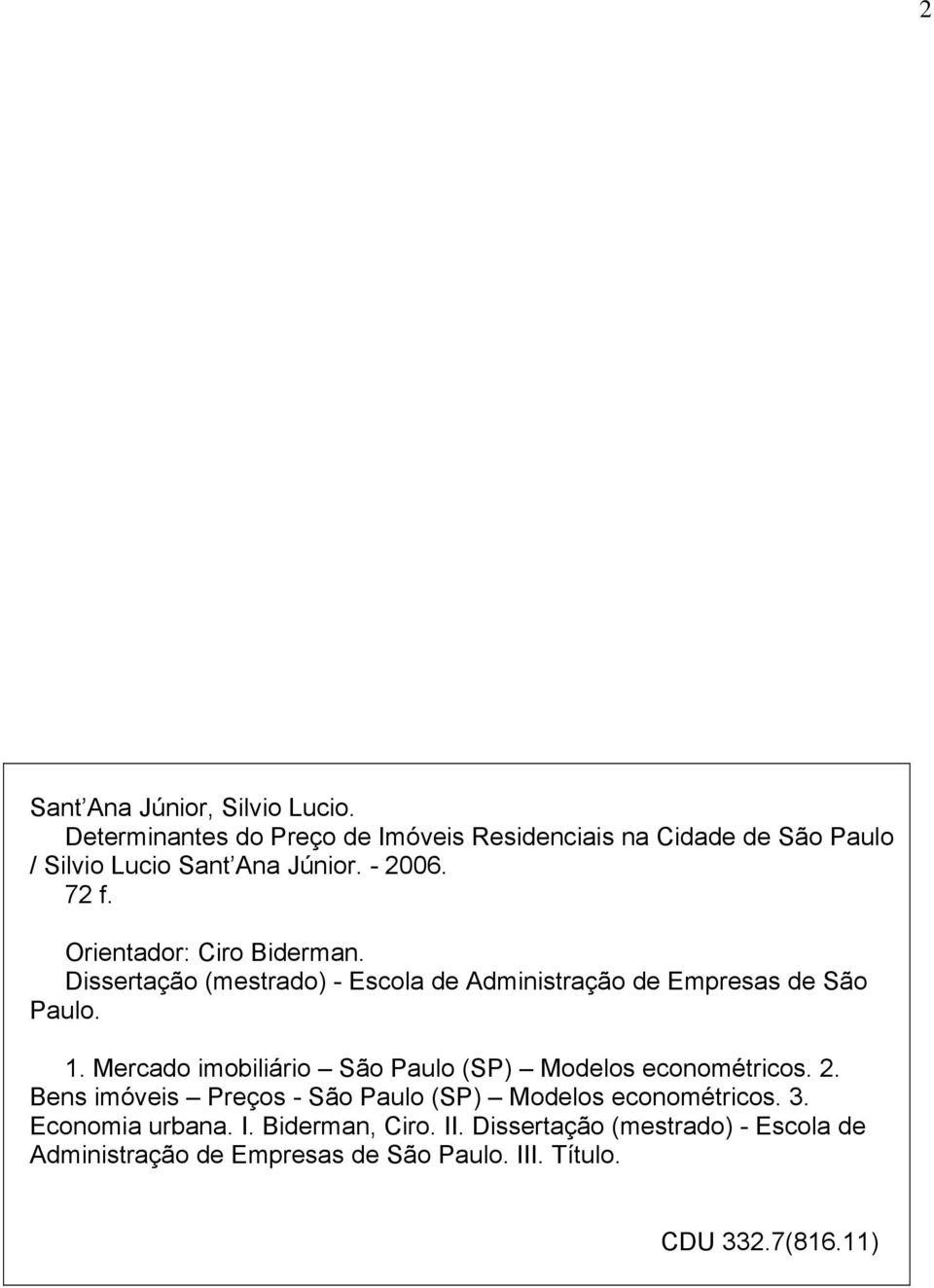 Orientador: Ciro Biderman. Dissertação (mestrado) - Escola de Administração de Empresas de São Paulo. 1.