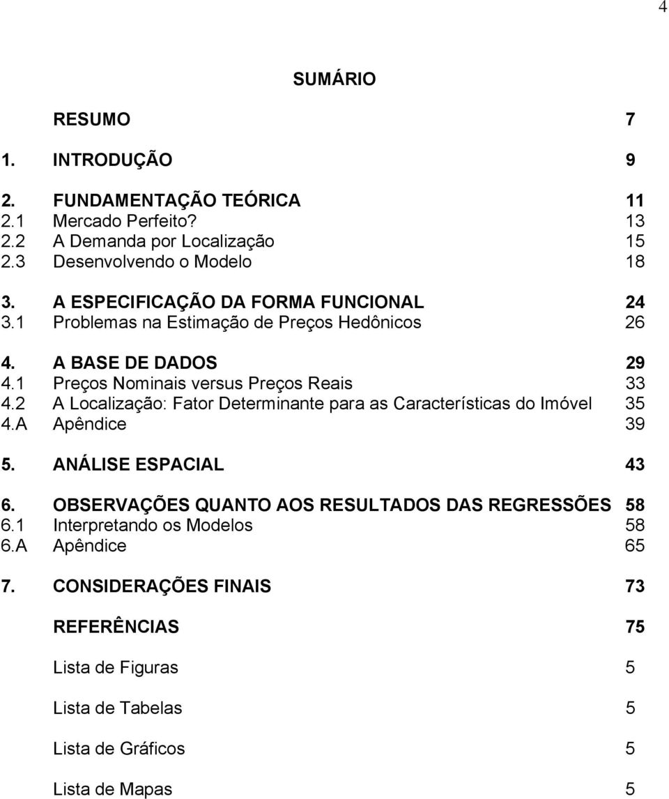 2 A Localização: Fator Determinante para as Características do Imóvel 35 4.A Apêndice 39 5. ANÁLISE ESPACIAL 43 6.