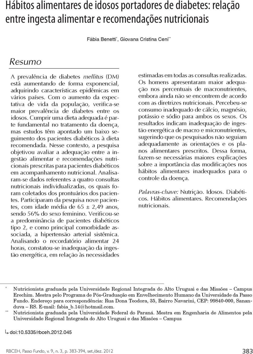 mellitus (DM) está aumentando de forma exponencial, adquirindo características epidêmicas em vários países.