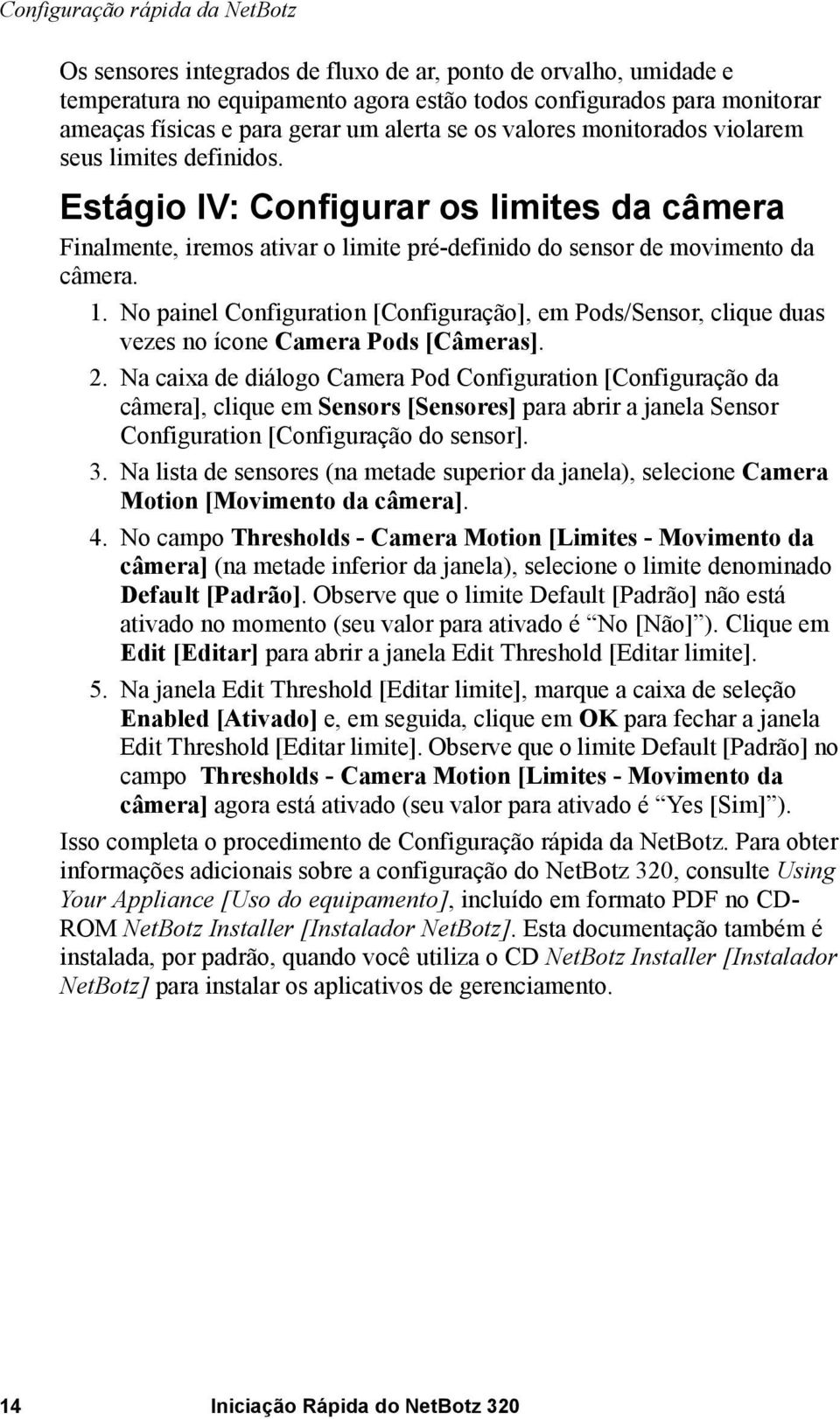 No painel Configuration [Configuração], em Pods/Sensor, clique duas vezes no ícone Camera Pods [Câmeras]. 2.