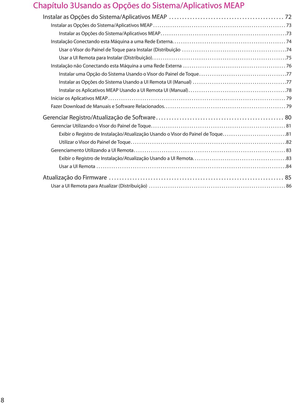 .................................................... 74 Usar o Visor do Painel de Toque para Instalar (Distribuição.................................................74 Usar a UI Remota para Instalar (Distribuição).