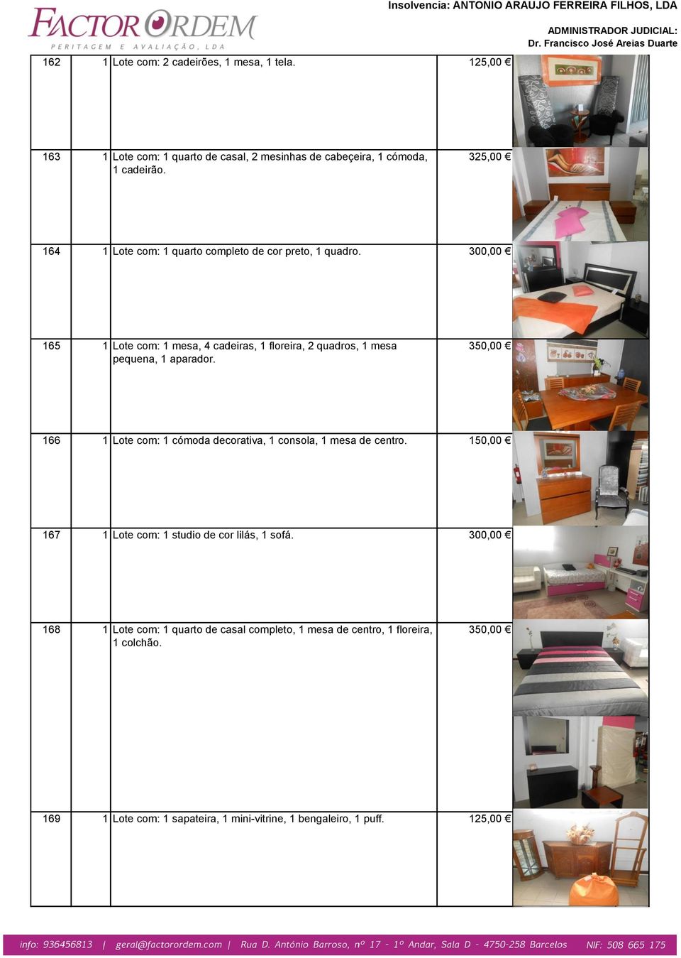 165 1 Lote com: 1 mesa, 4 cadeiras, 1 floreira, 2 quadros, 1 mesa pequena, 1 aparador.