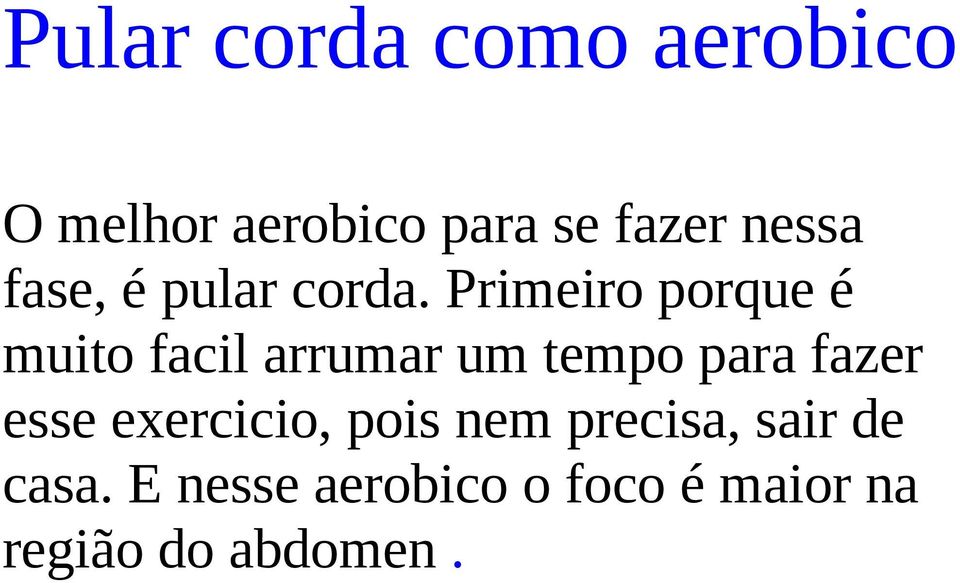 Primeiro porque é muito facil arrumar um tempo para fazer