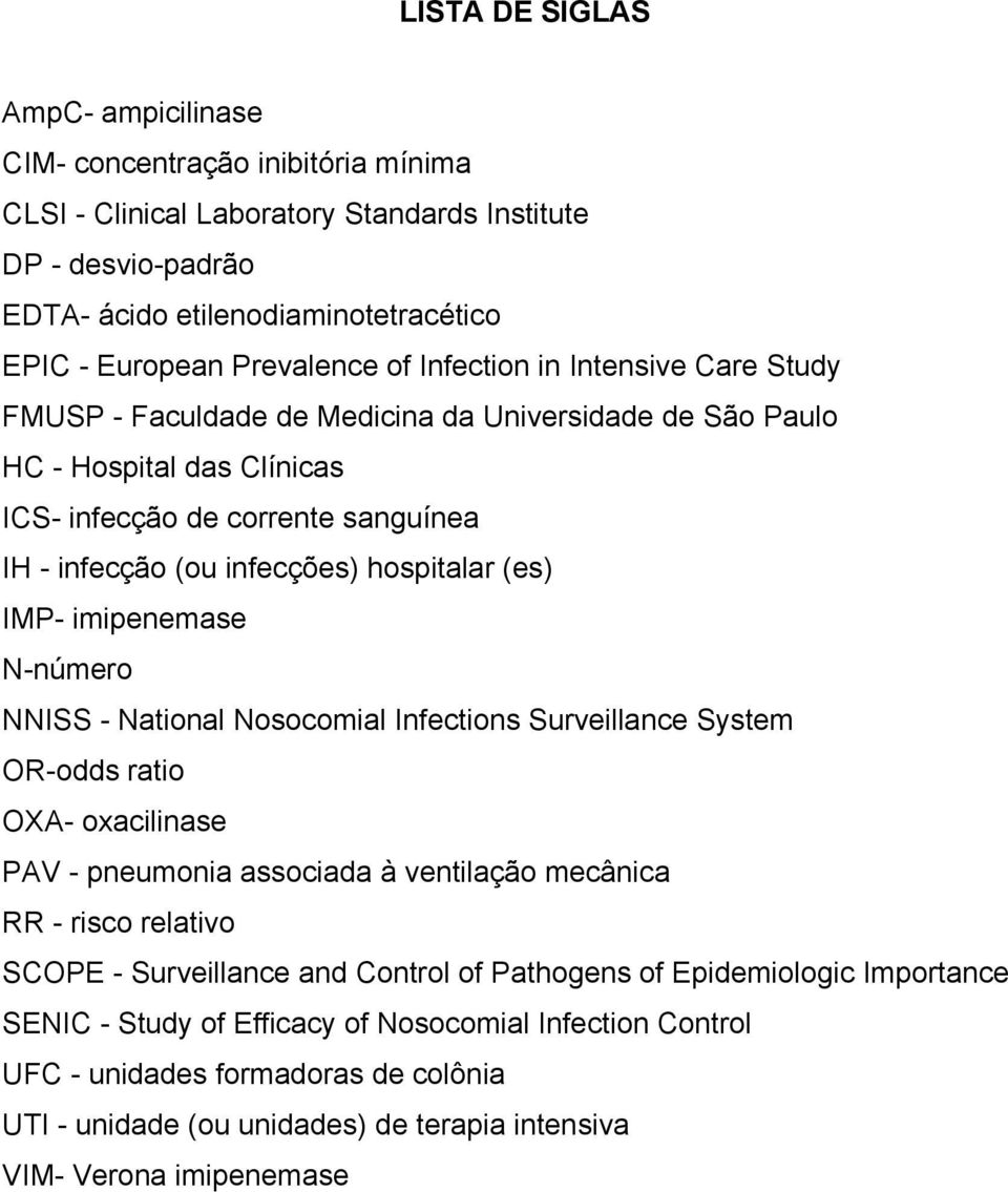 hospitalar (es) IMP- imipenemase N-número NNISS - National Nosocomial Infections Surveillance System OR-odds ratio OXA- oxacilinase PAV - pneumonia associada à ventilação mecânica RR - risco relativo