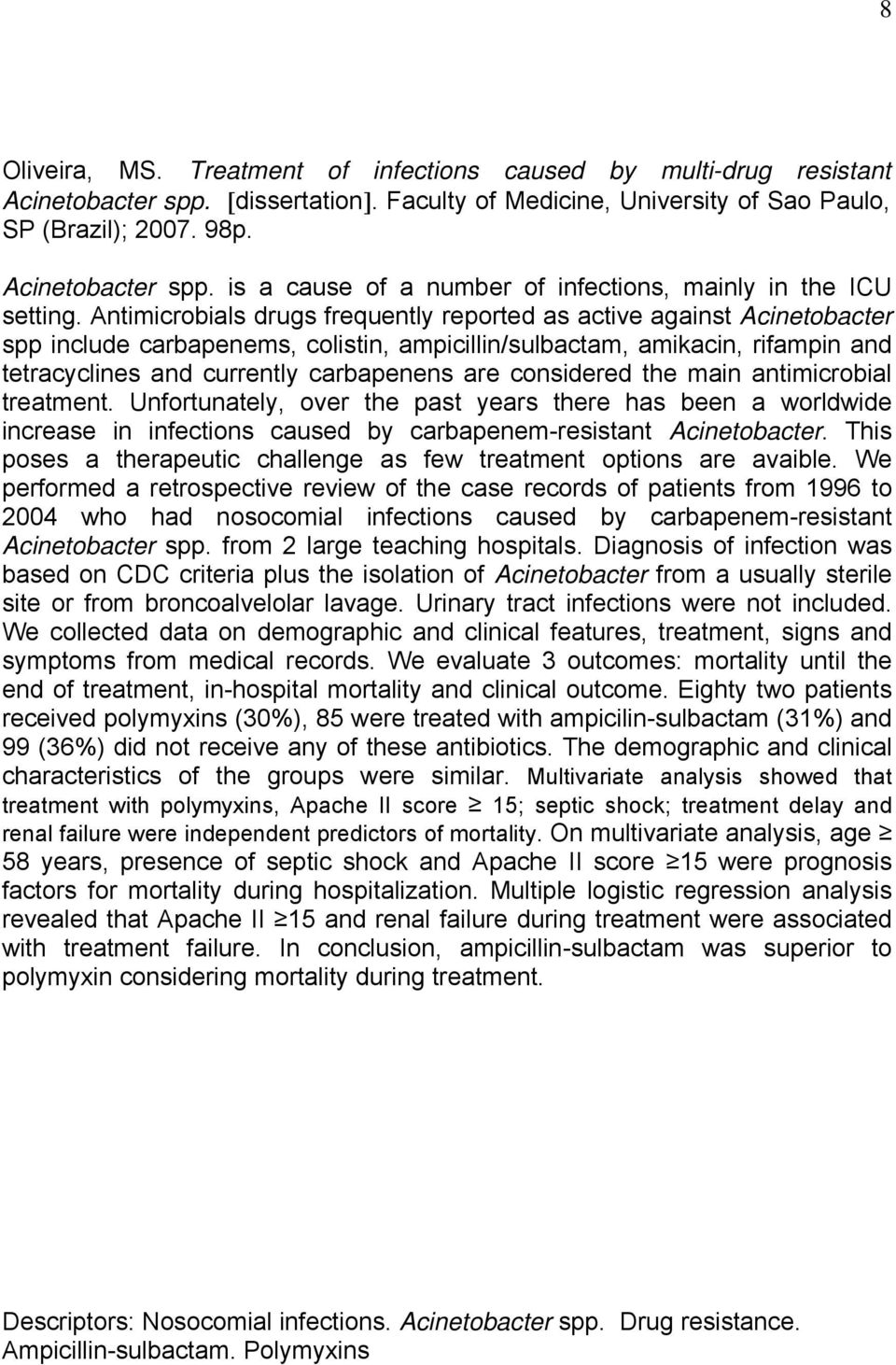 considered the main antimicrobial treatment. Unfortunately, over the past years there has been a worldwide increase in infections caused by carbapenem-resistant Acinetobacter.