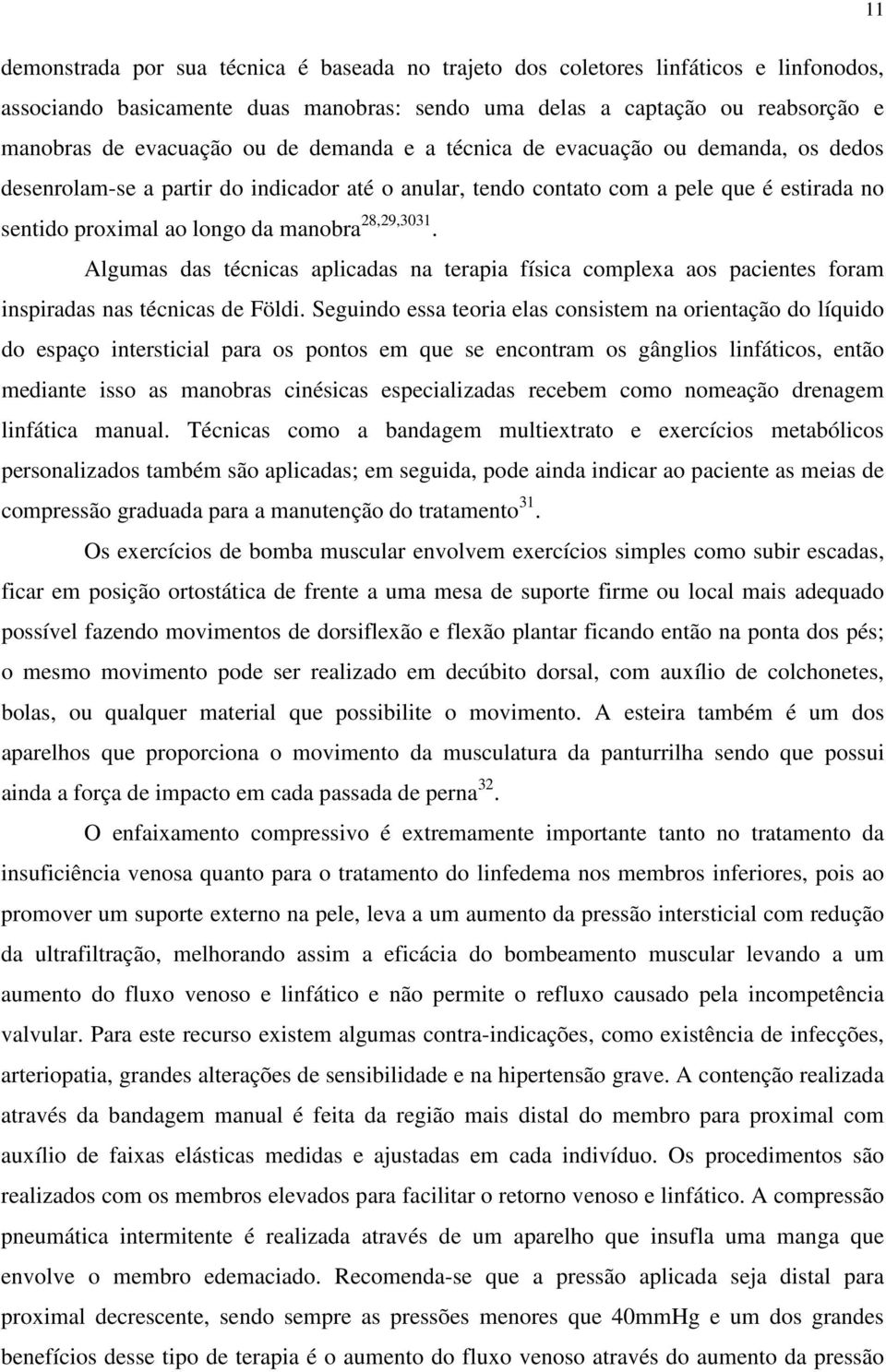 Algumas das técnicas aplicadas na terapia física complexa aos pacientes foram inspiradas nas técnicas de Földi.