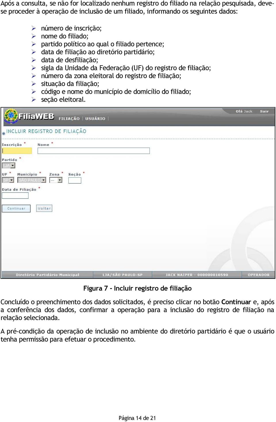 eleitoral do registro de filiação; situação da filiação; código e nome do município de domicílio do filiado; seção eleitoral.