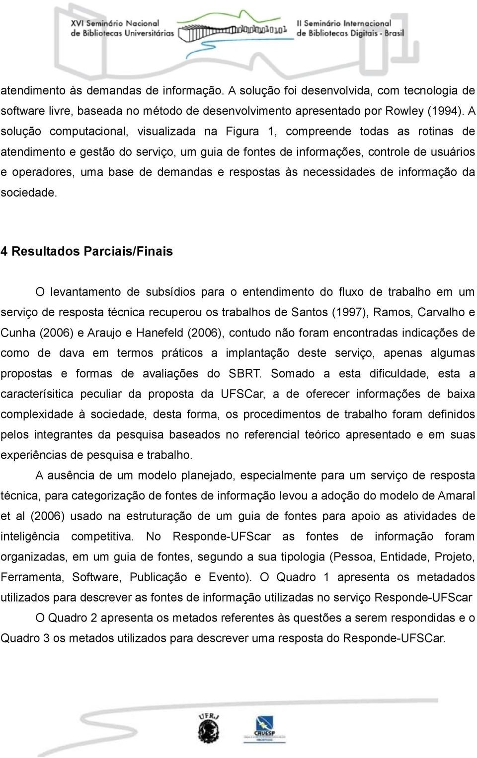 demandas e respostas às necessidades de informação da sociedade.