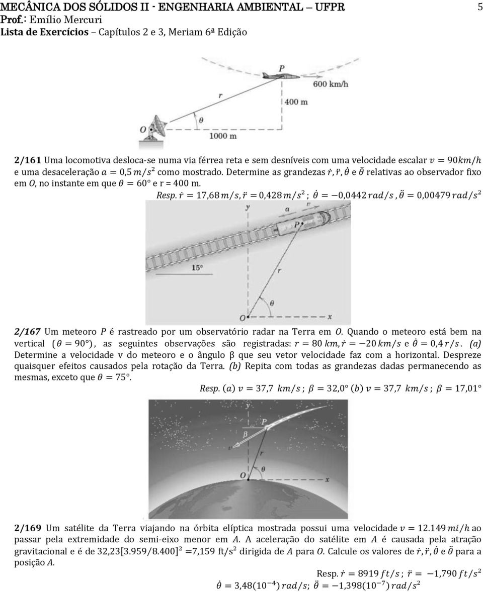 Quando o meteoro está bem na vertical ( ), as seguintes observações são registradas: e. (a) Determine a velocidade v do meteoro e o ângulo β que seu vetor velocidade faz com a horizontal.