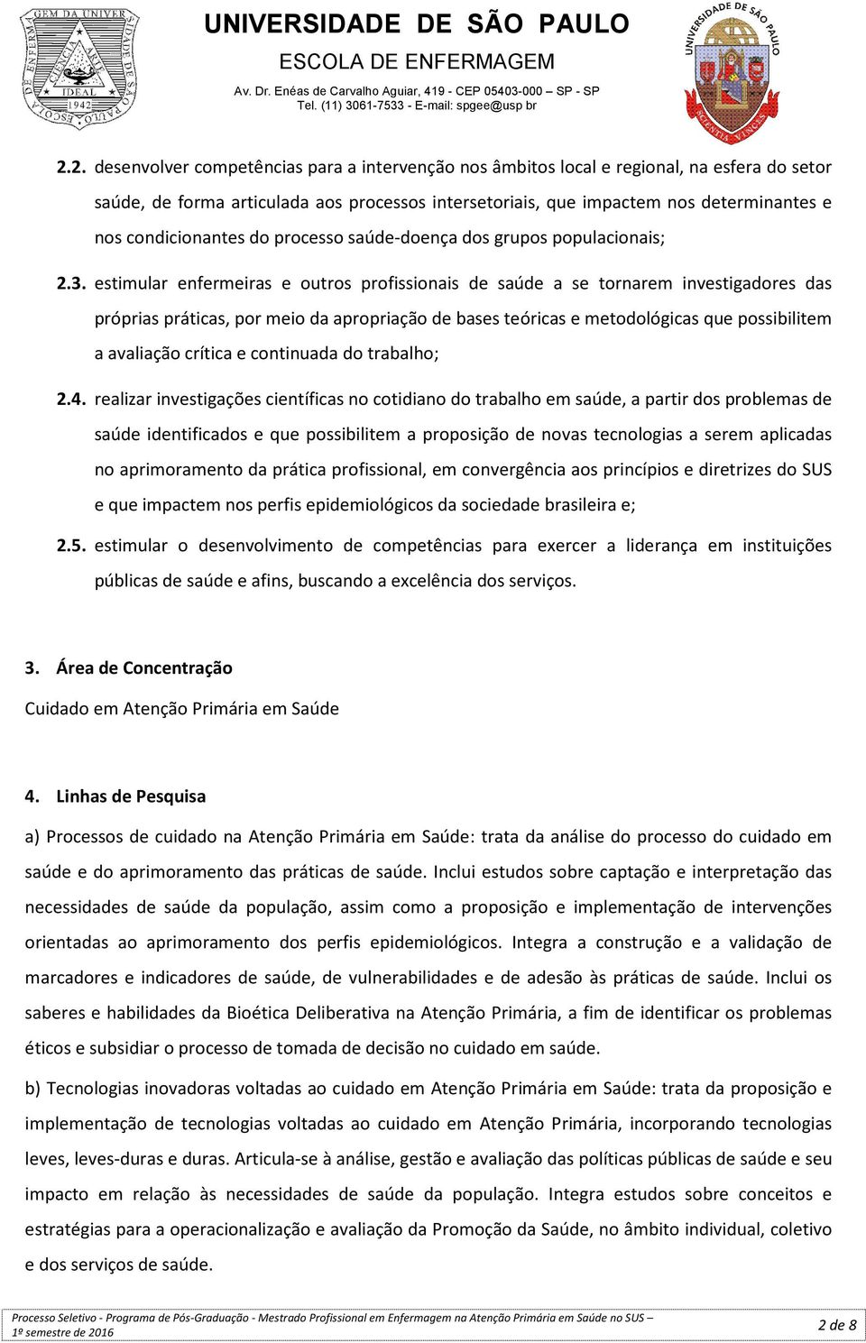 estimular enfermeiras e outros profissionais de saúde a se tornarem investigadores das próprias práticas, por meio da apropriação de bases teóricas e metodológicas que possibilitem a avaliação