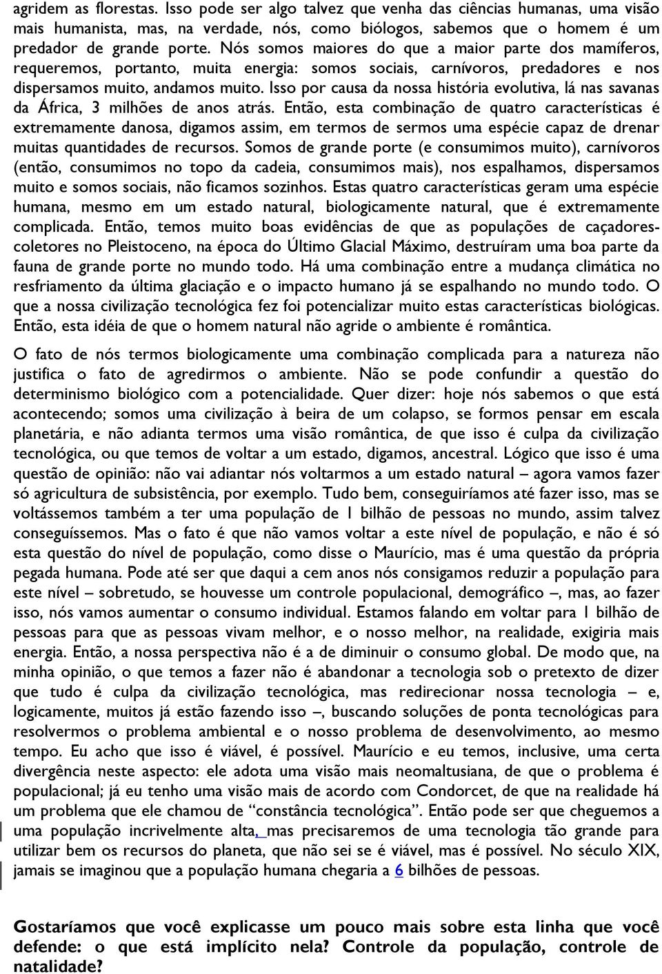 Isso por causa da nossa história evolutiva, lá nas savanas da África, 3 milhões de anos atrás.