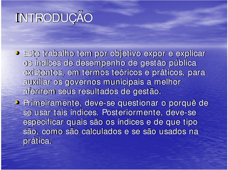 resultados de gestão. Primeiramente, deve-se questionar o porquê de se usar tais índices.