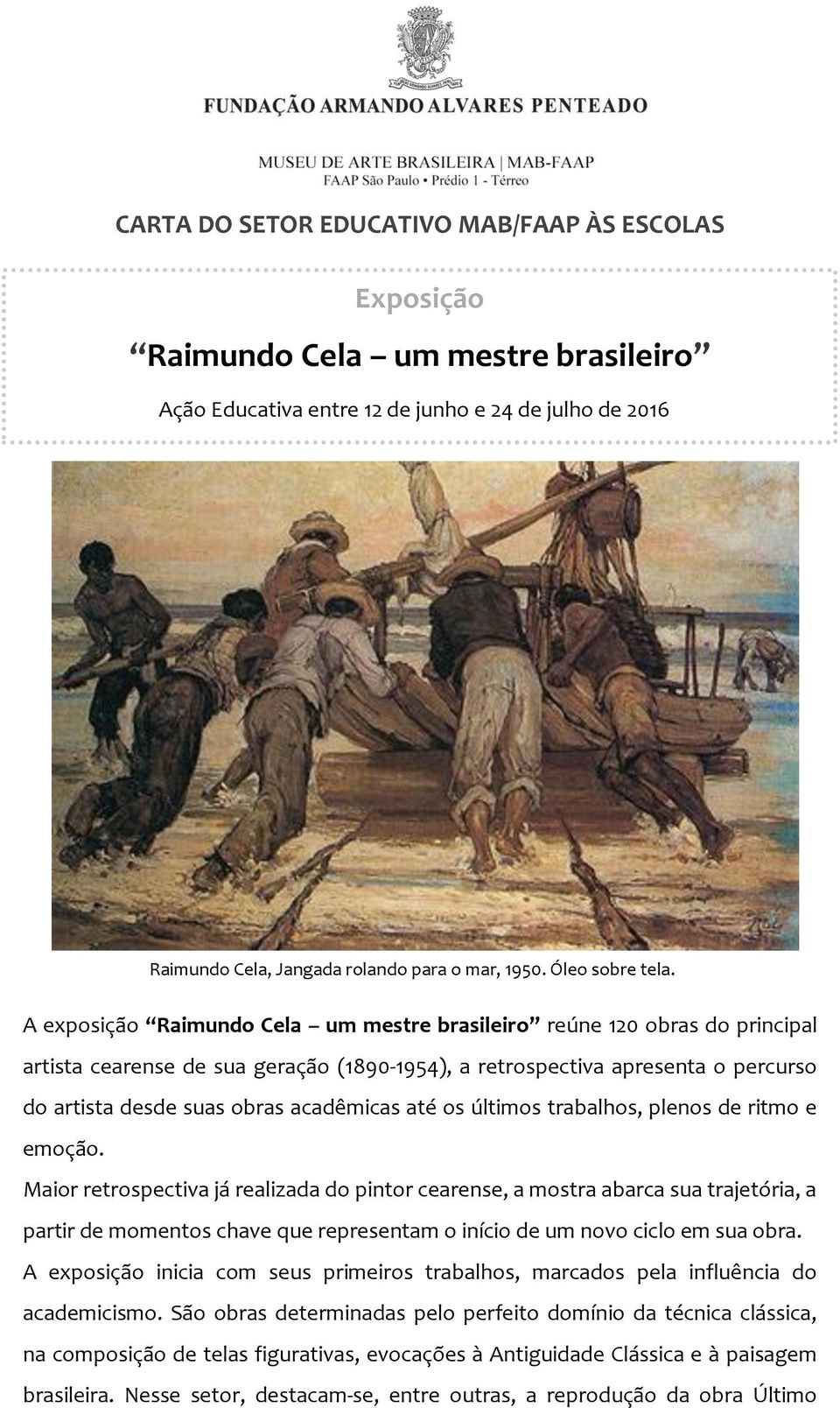 A exposição Raimundo Cela um mestre brasileiro reúne 120 obras do principal artista cearense de sua geração (1890-1954), a retrospectiva apresenta o percurso do artista desde suas obras acadêmicas