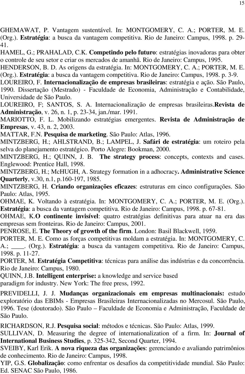 In: MONTGOMERY, C. A.; PORTER, M. E. (Org.). Estratégia: a busca da vantagem competitiva. Rio de Janeiro: Campus, 1998. p. 3-9. LOUREIRO, F.