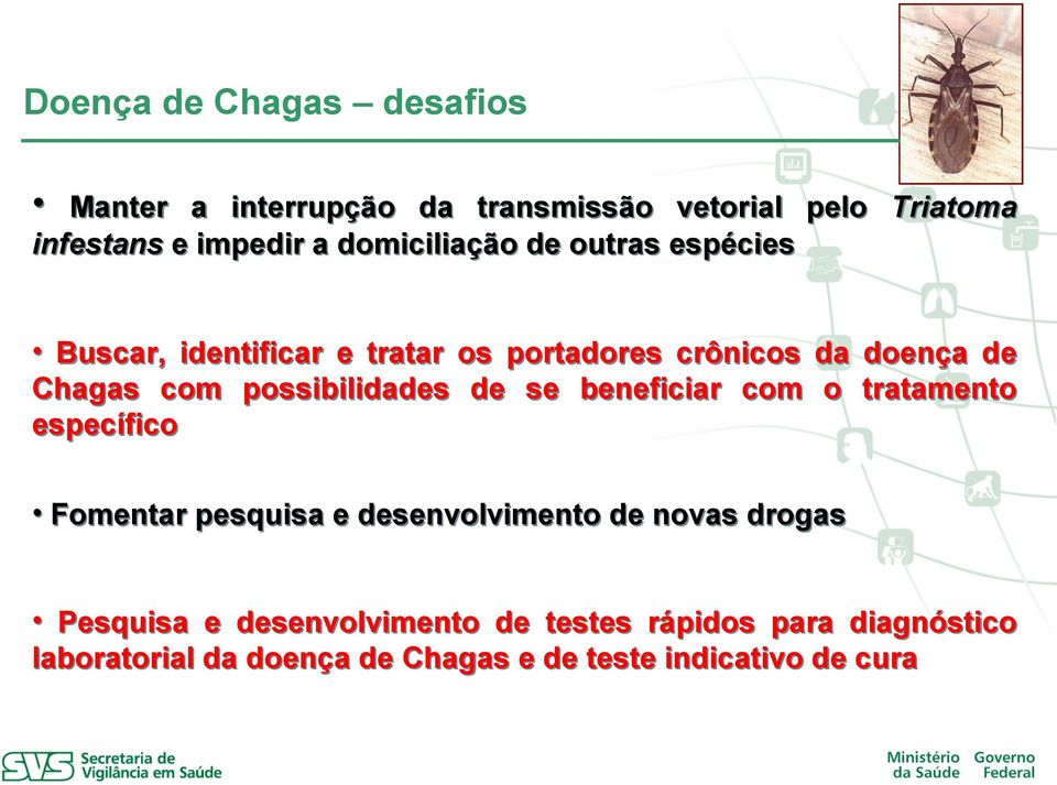 possibilidades de se beneficiar com o tratamento específico Fomentar pesquisa e desenvolvimento de novas drogas