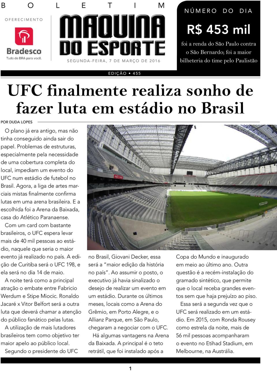 Problemas de estruturas, especialmente pela necessidade de uma cobertura completa do local, impediam um evento do UFC num estádio de futebol no Brasil.