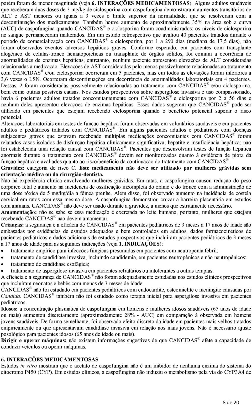 normalidade, que se resolveram com a descontinuação dos medicamentos.